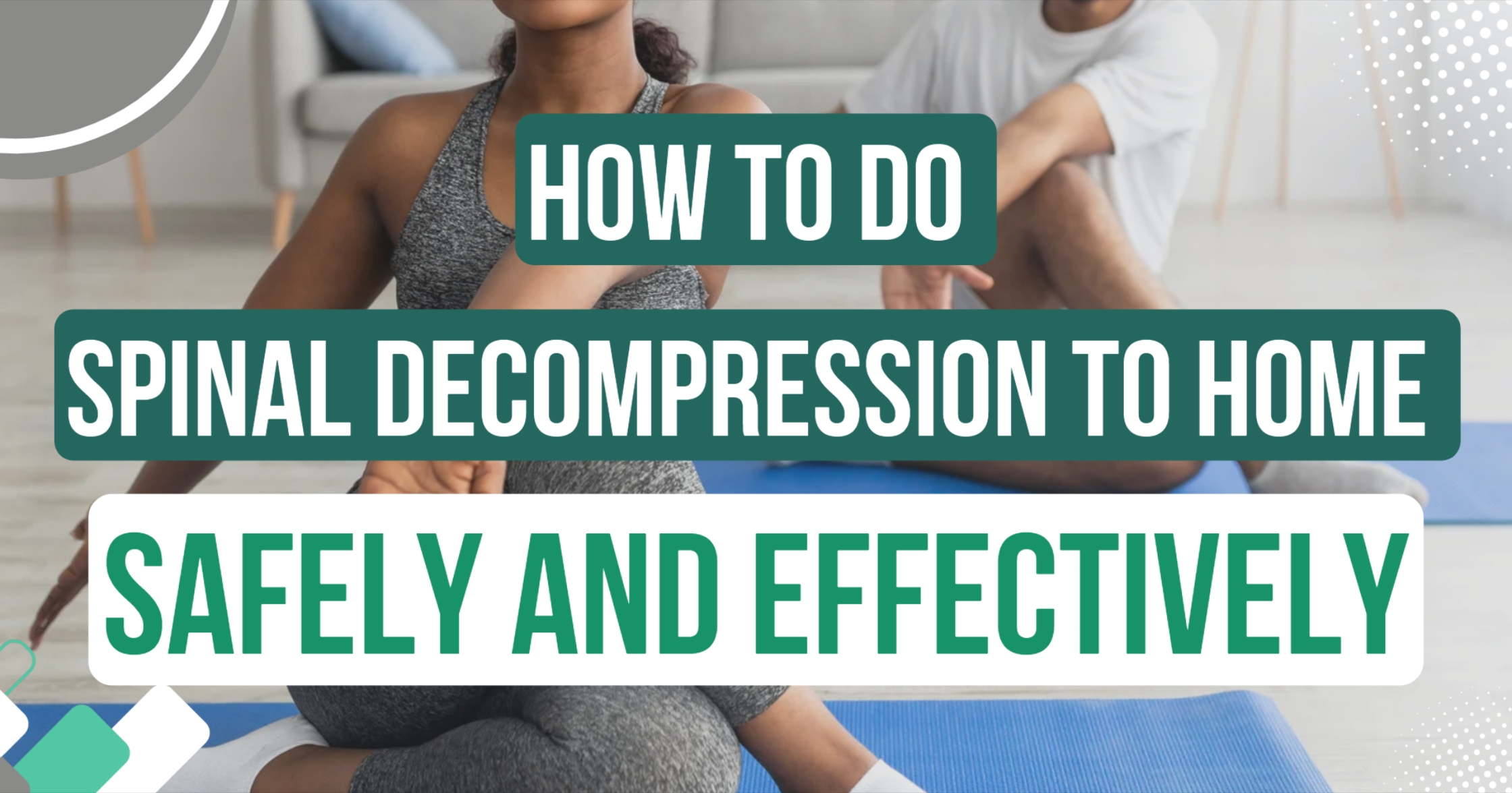 How to do Spinal Decompression at Home Safely and Effectively
