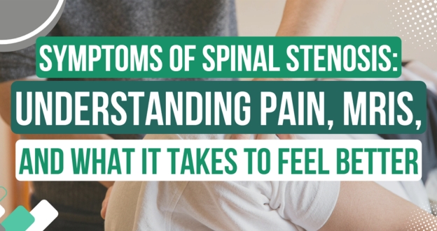 Symptoms of Spinal Stenosis: Understanding Pain and What it Takes to Feel Better