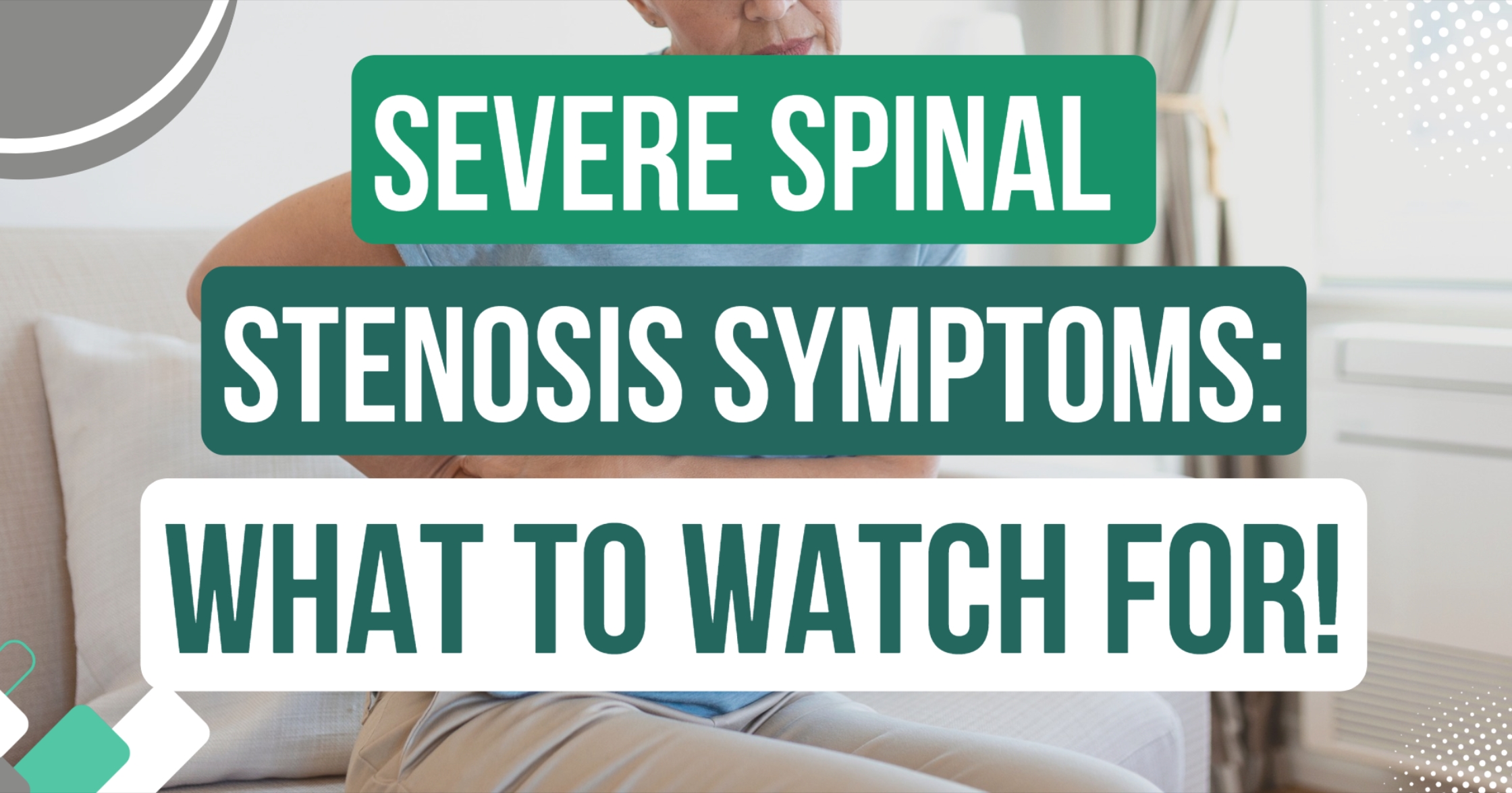 Severe Spinal Stenosis Symptoms: What To Watch For! 
