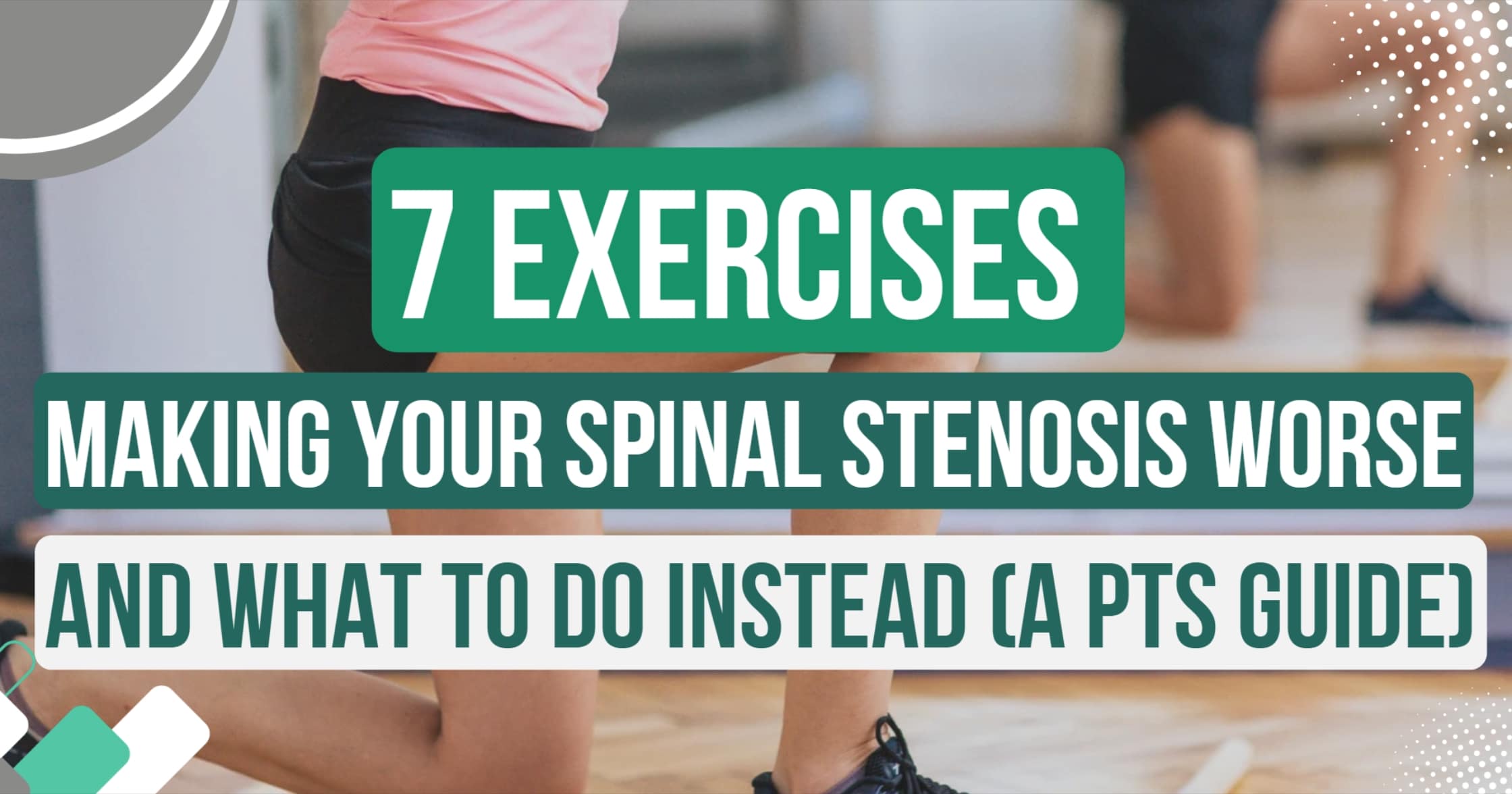 7 Exercises Making Your Spinal Stenosis Worse And What to do Instead (A PTs Guide)