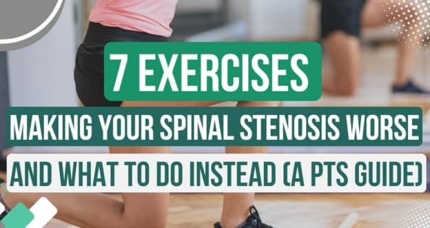 7 Exercises Making Your Spinal Stenosis Worse And What to do Instead (A PTs Guide)