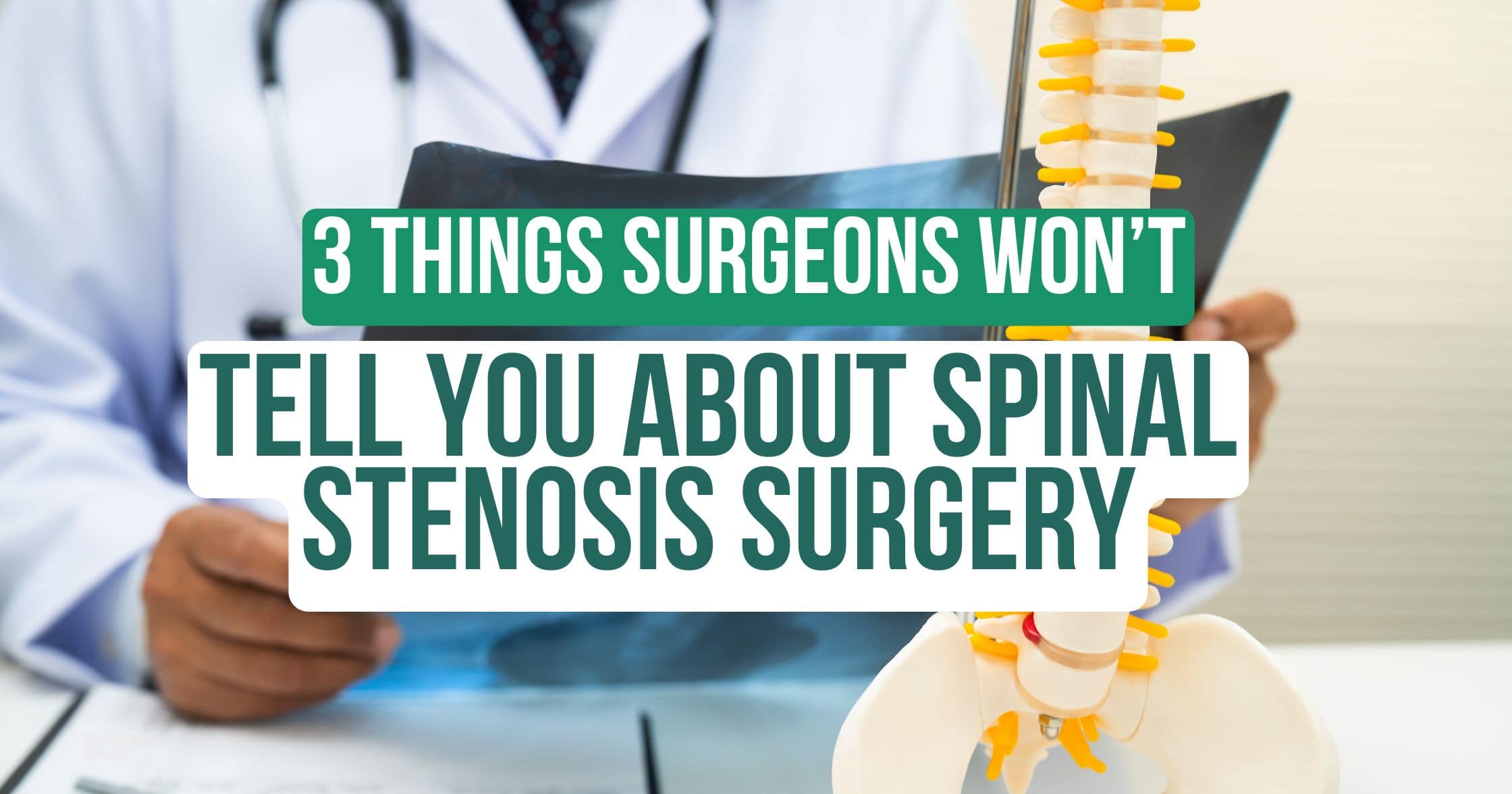 3 Things Surgeons Don't Tell You About Spinal Stenosis Surgery