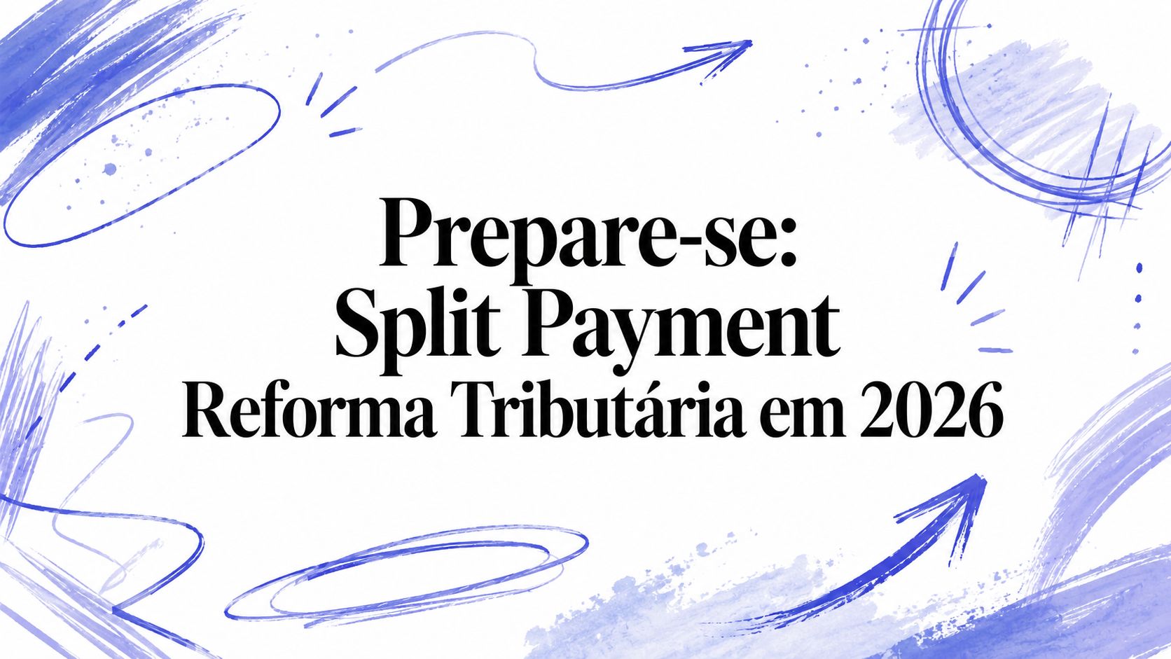 Prepare-se: Split Payment Reforma Tributária em 2026