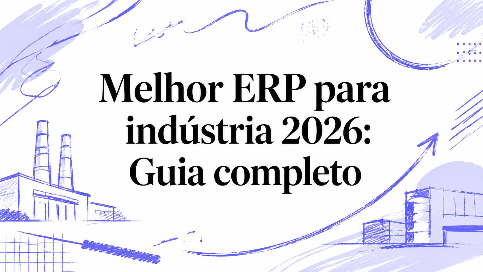 Melhor ERP para indústria 2026: Guia completo