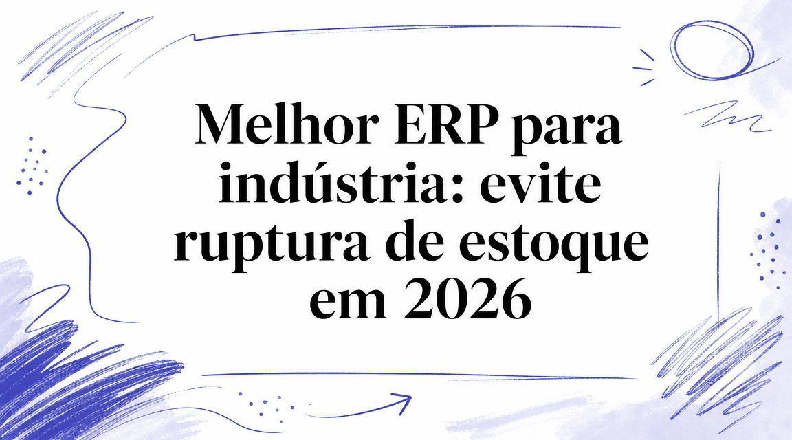 Melhor ERP para indústria: evite ruptura de estoque em 2026