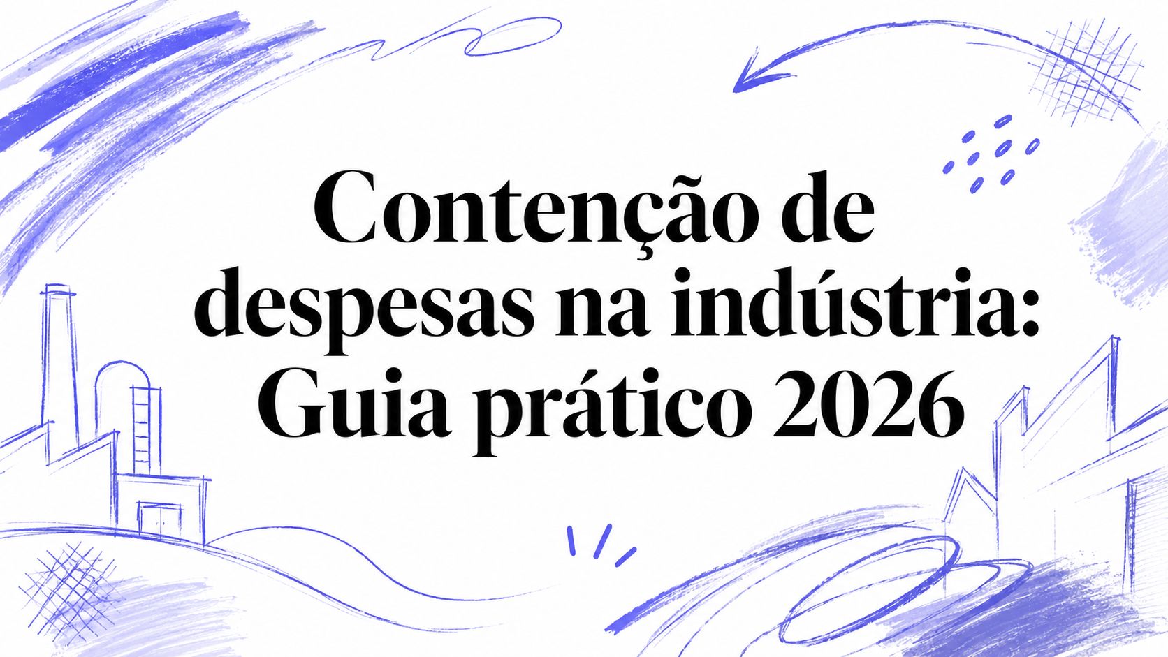 Contenção de despesas na indústria: Guia prático 2026