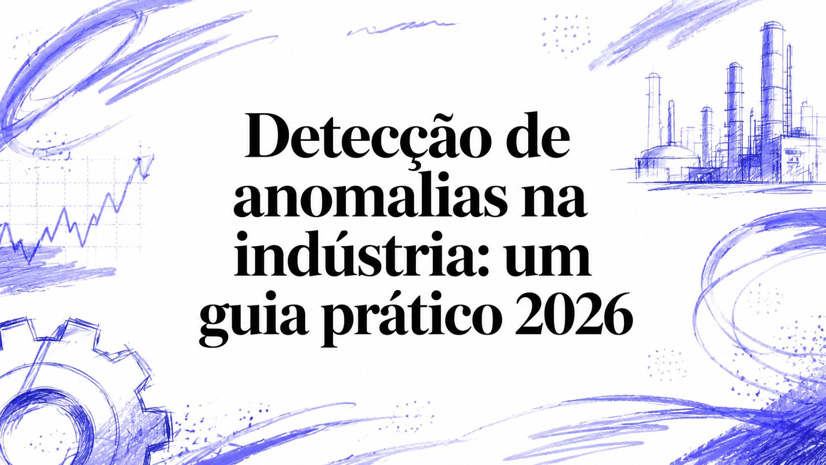 Detecção de anomalias na indústria: um guia prático 2026