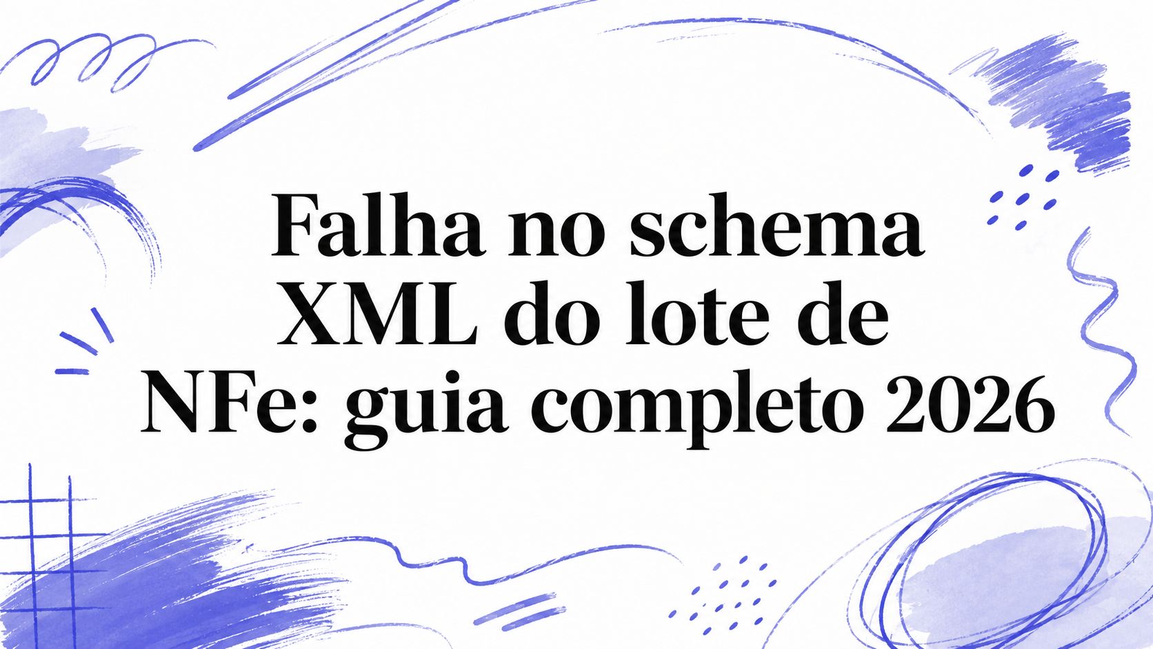 Falha no schema XML do lote de NFe: guia completo 2026