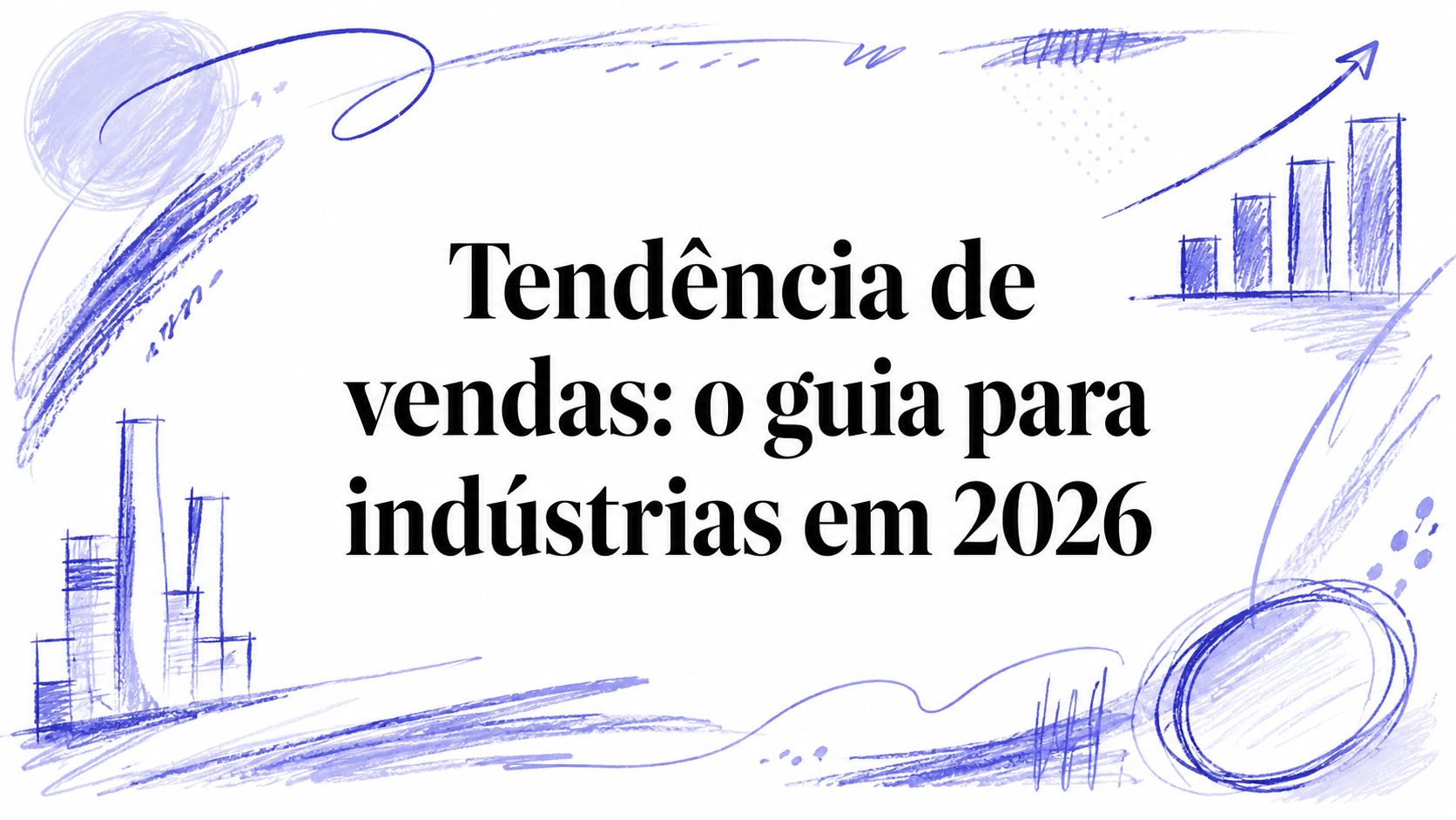 Tendência de vendas: o guia para indústrias em 2026