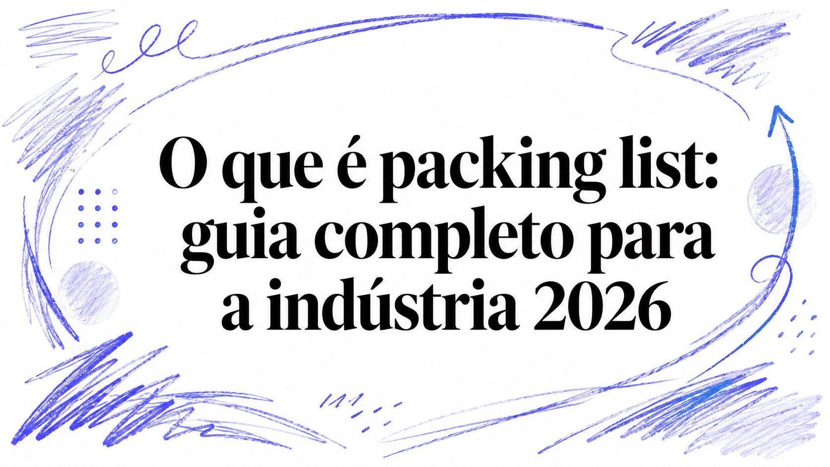 O que é packing list: guia completo para a indústria 2026