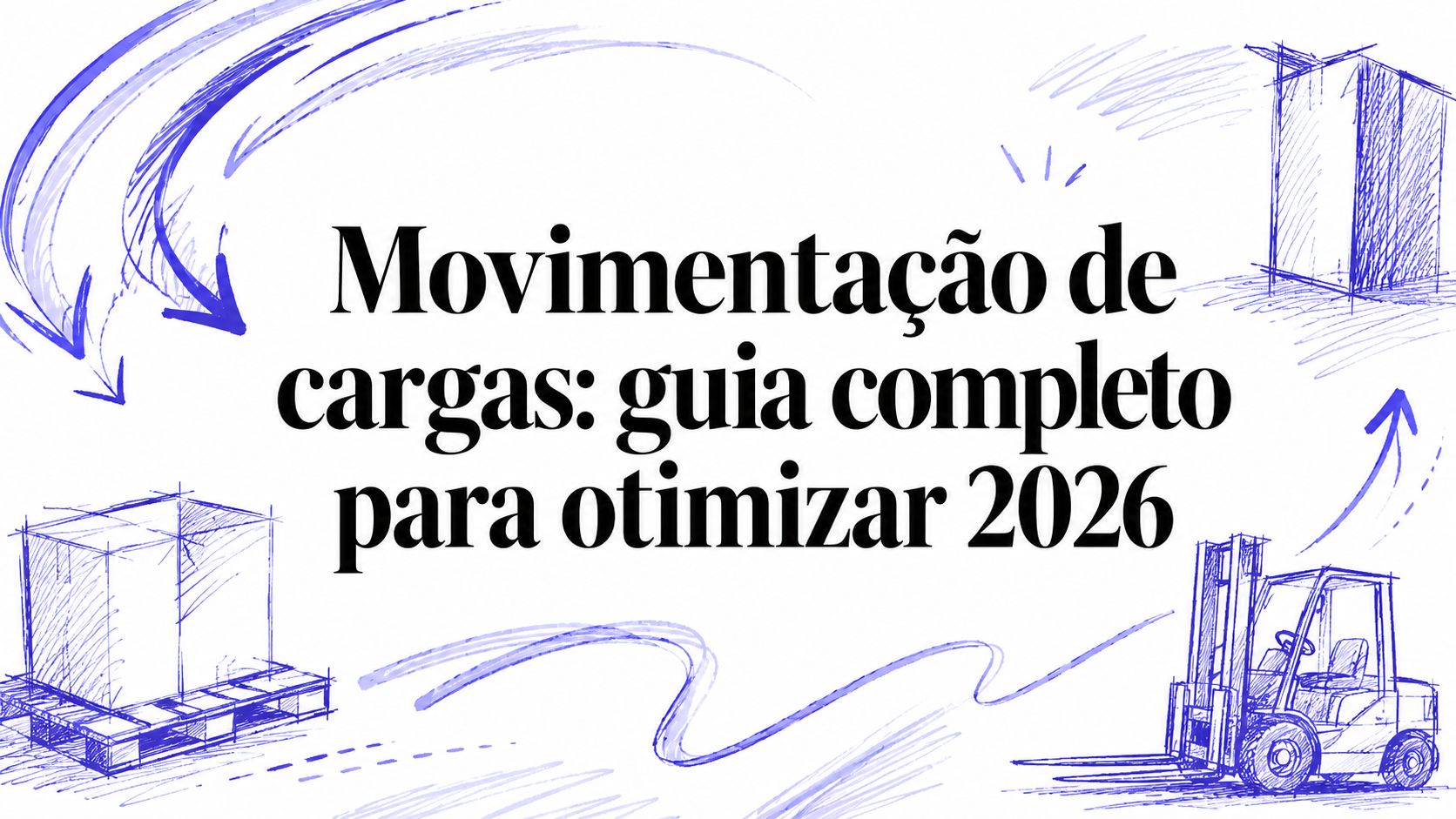 Movimentação de cargas: guia completo para otimizar 2026