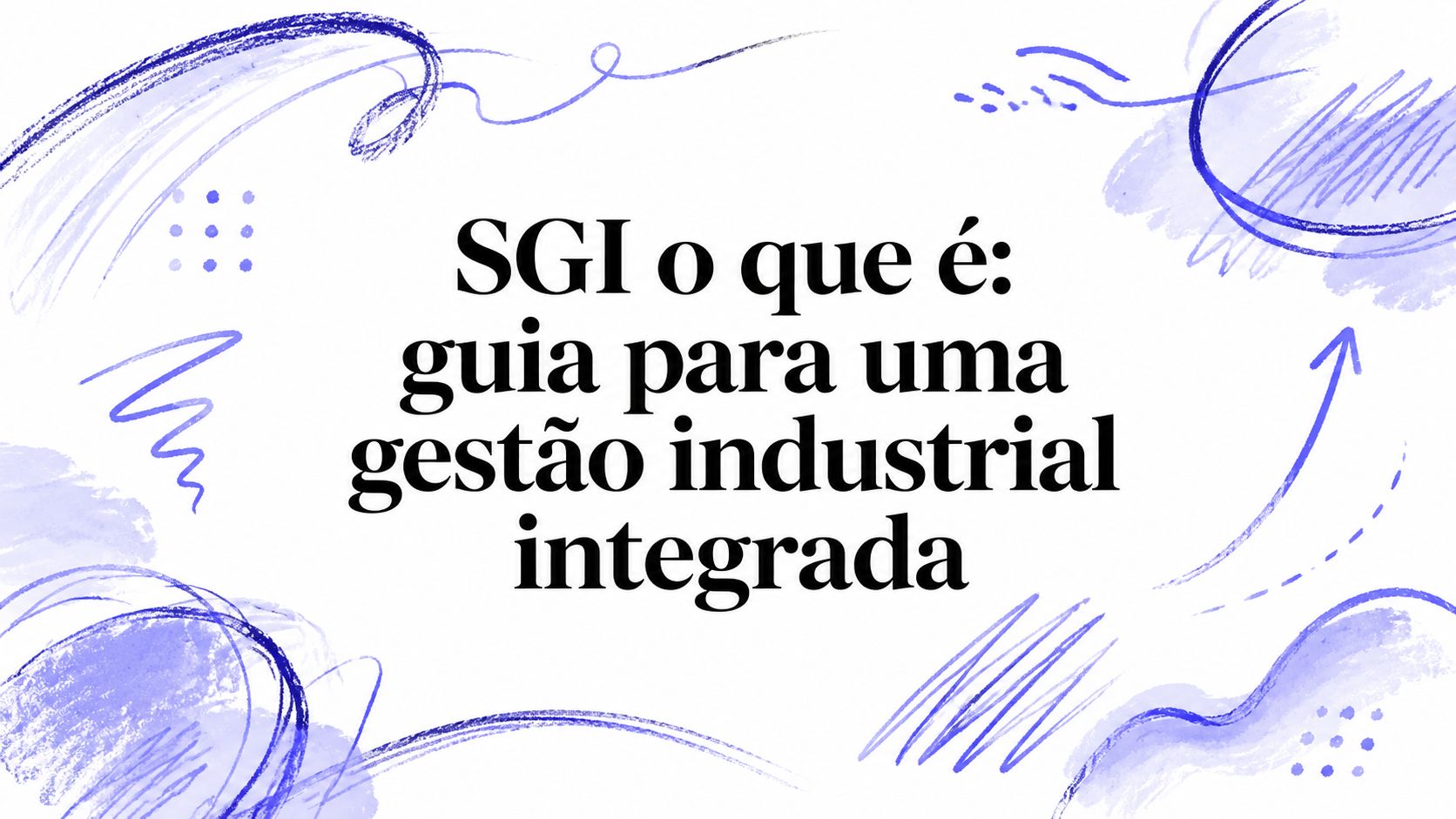 SGI o que é: guia para uma gestão industrial integrada