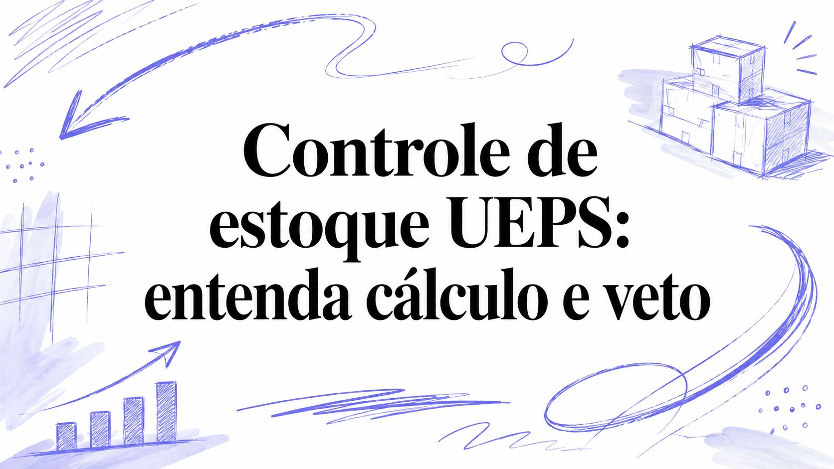 Controle de estoque UEPS: entenda cálculo e veto
