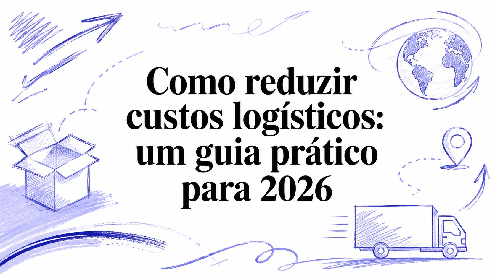 Como reduzir custos logísticos: um guia prático para 2026