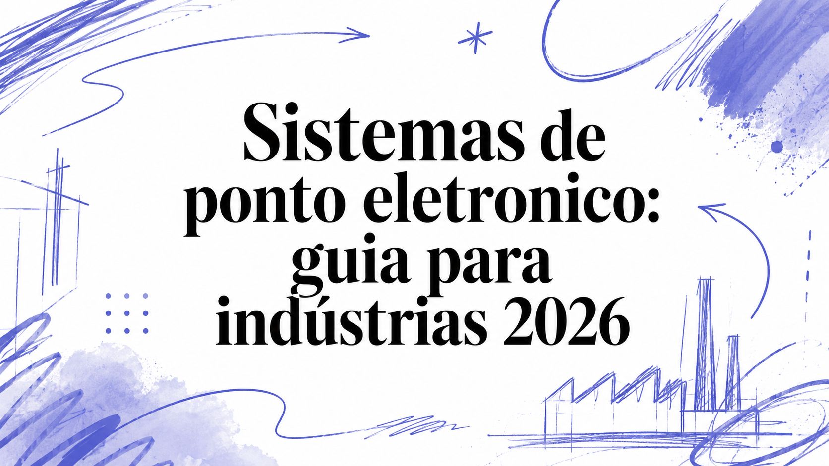 Sistemas de ponto eletronico: guia para indústrias 2026