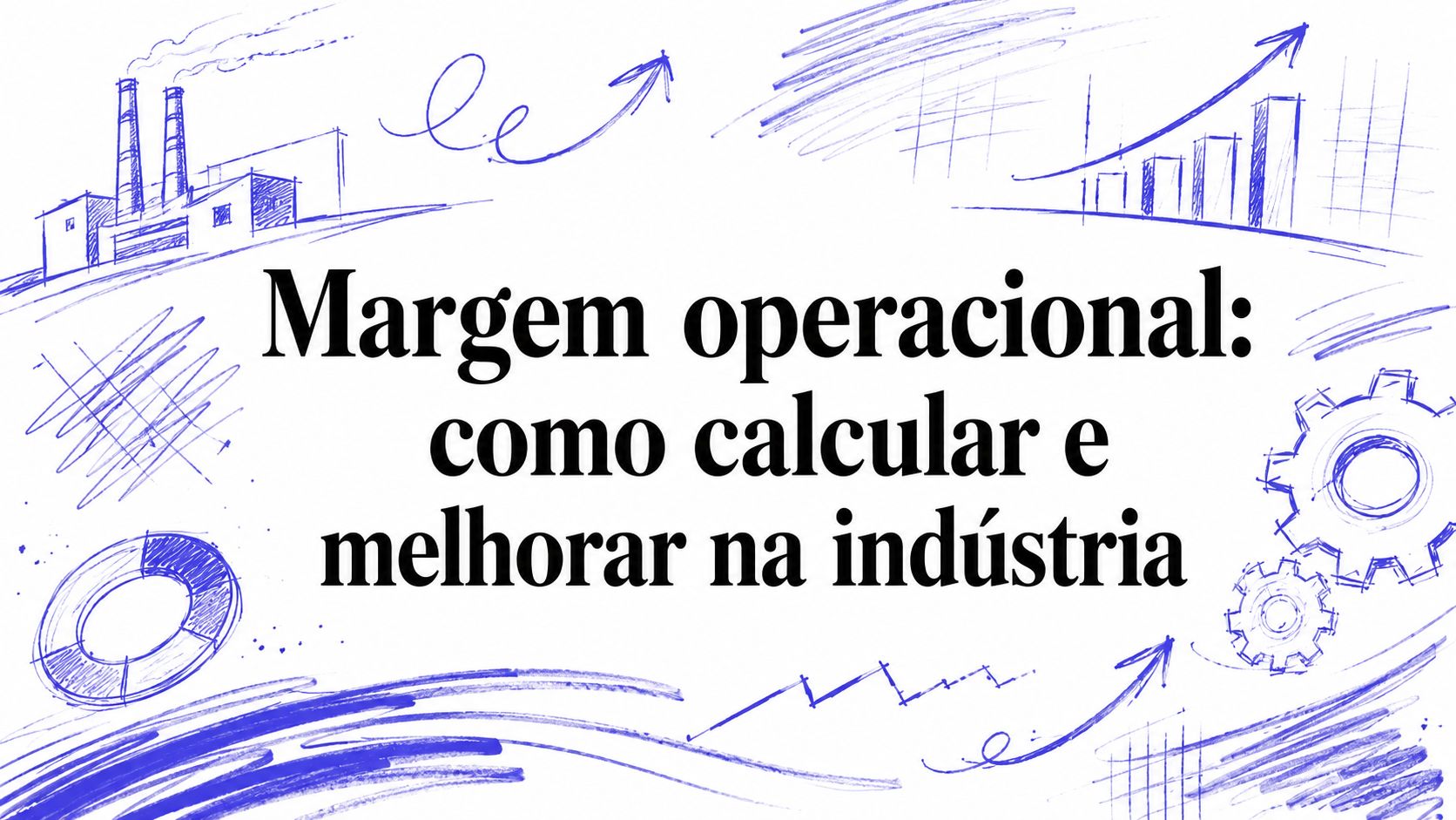 Margem operacional: como calcular e melhorar na indústria