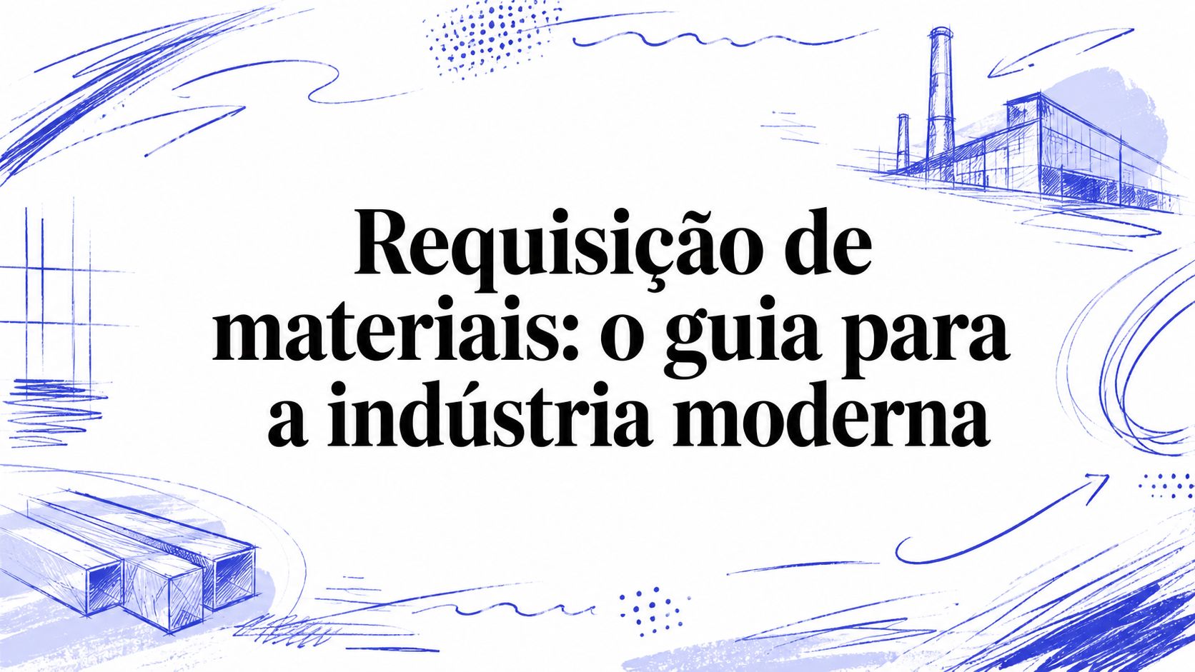 Requisição de materiais: o guia para a indústria moderna