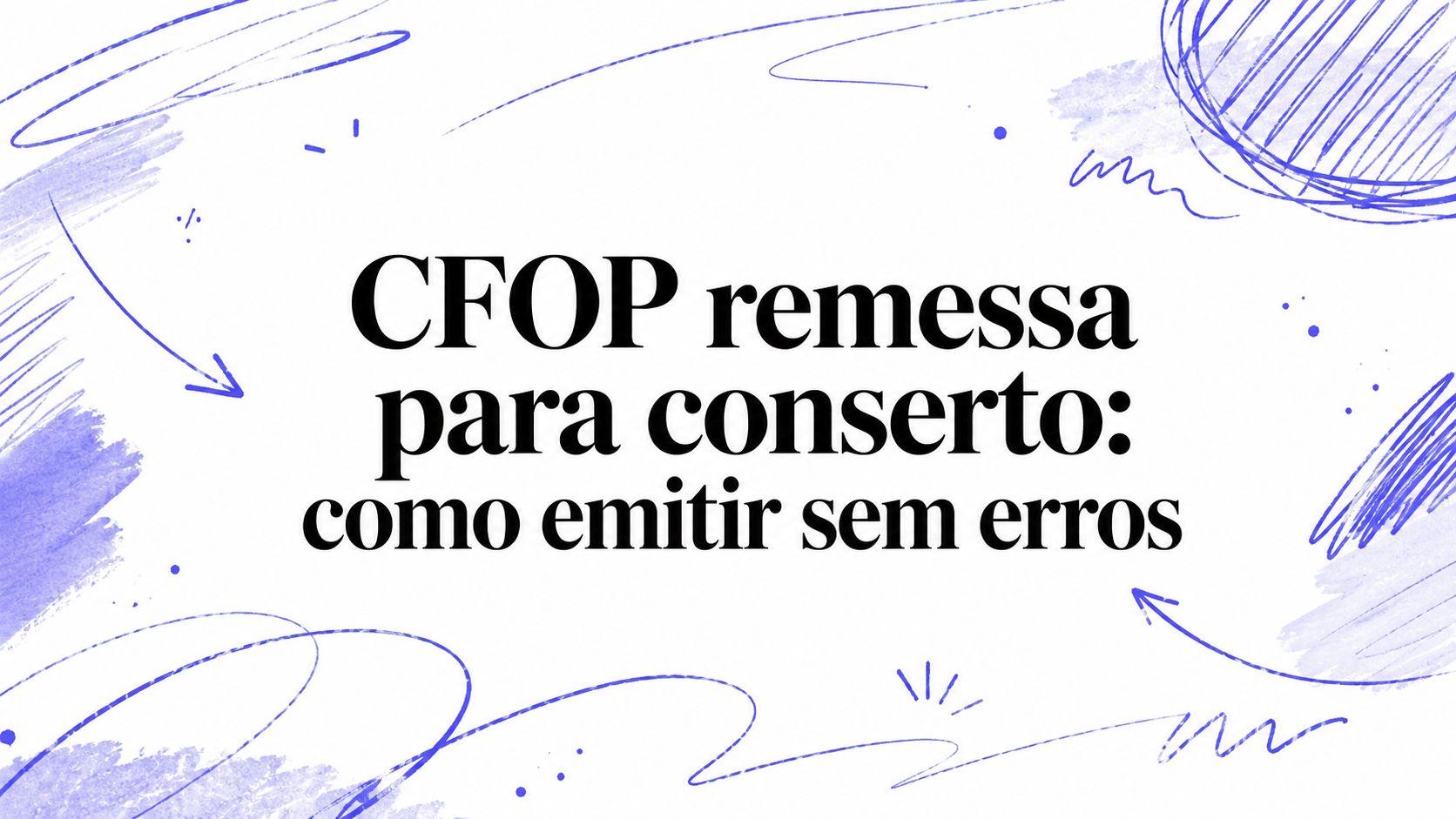 CFOP remessa para conserto: como emitir sem erros