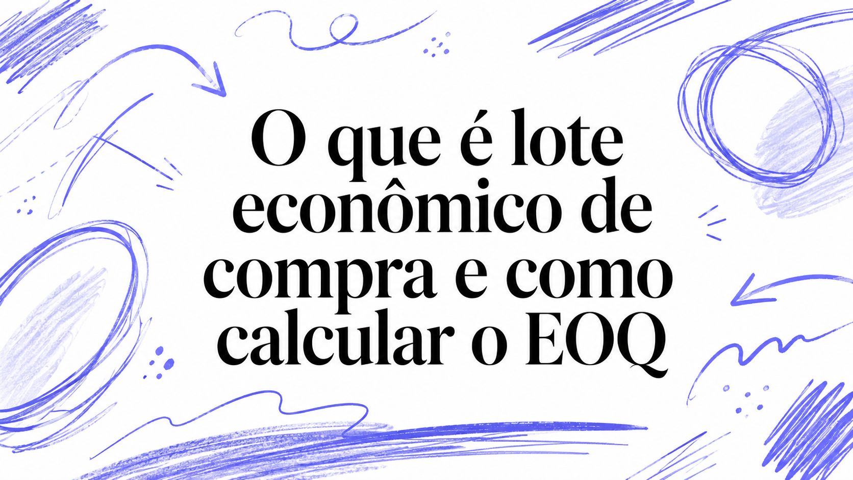 O que é lote econômico de compra e como calcular o EOQ