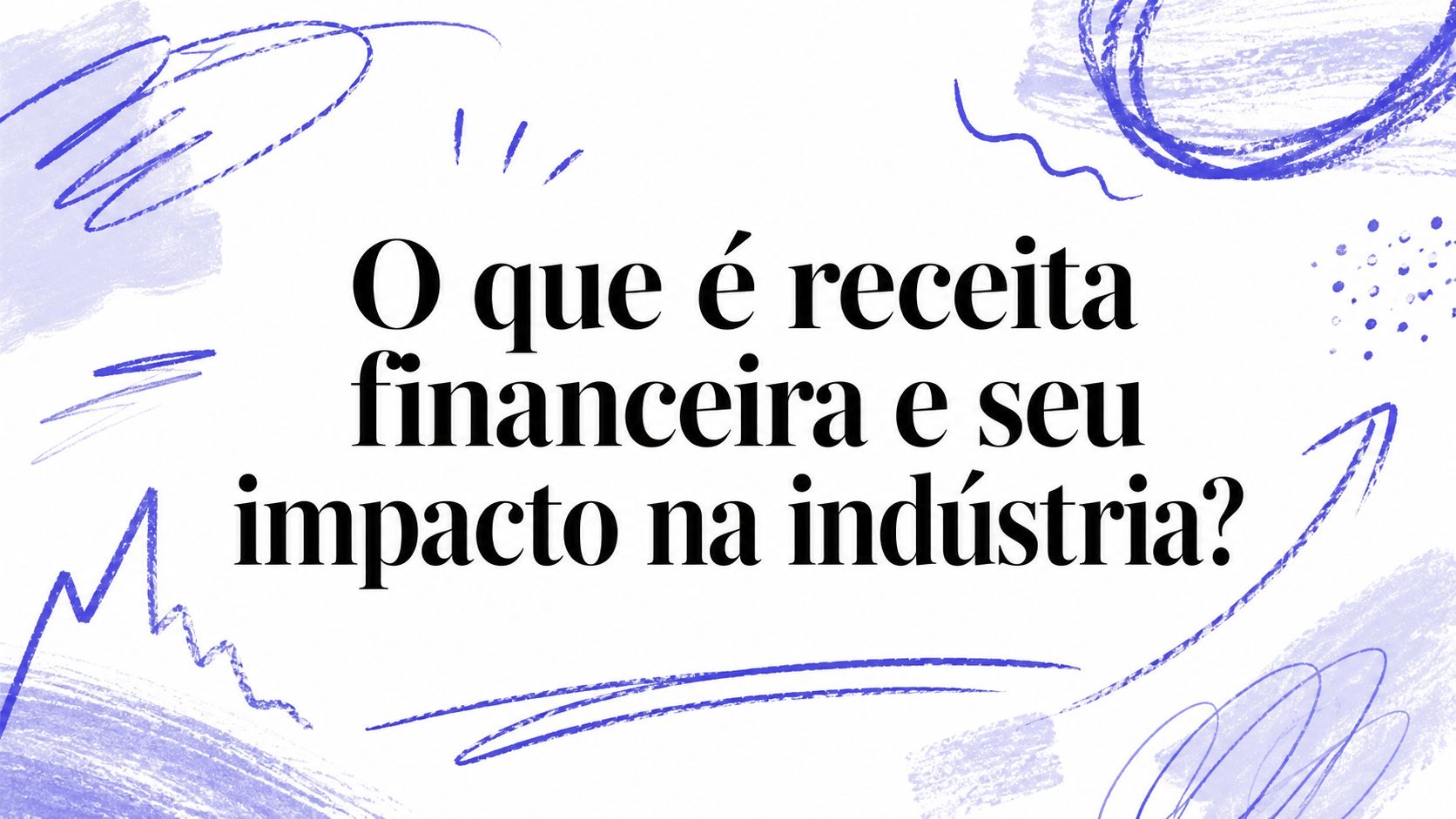 O que é receita financeira e seu impacto na indústria?