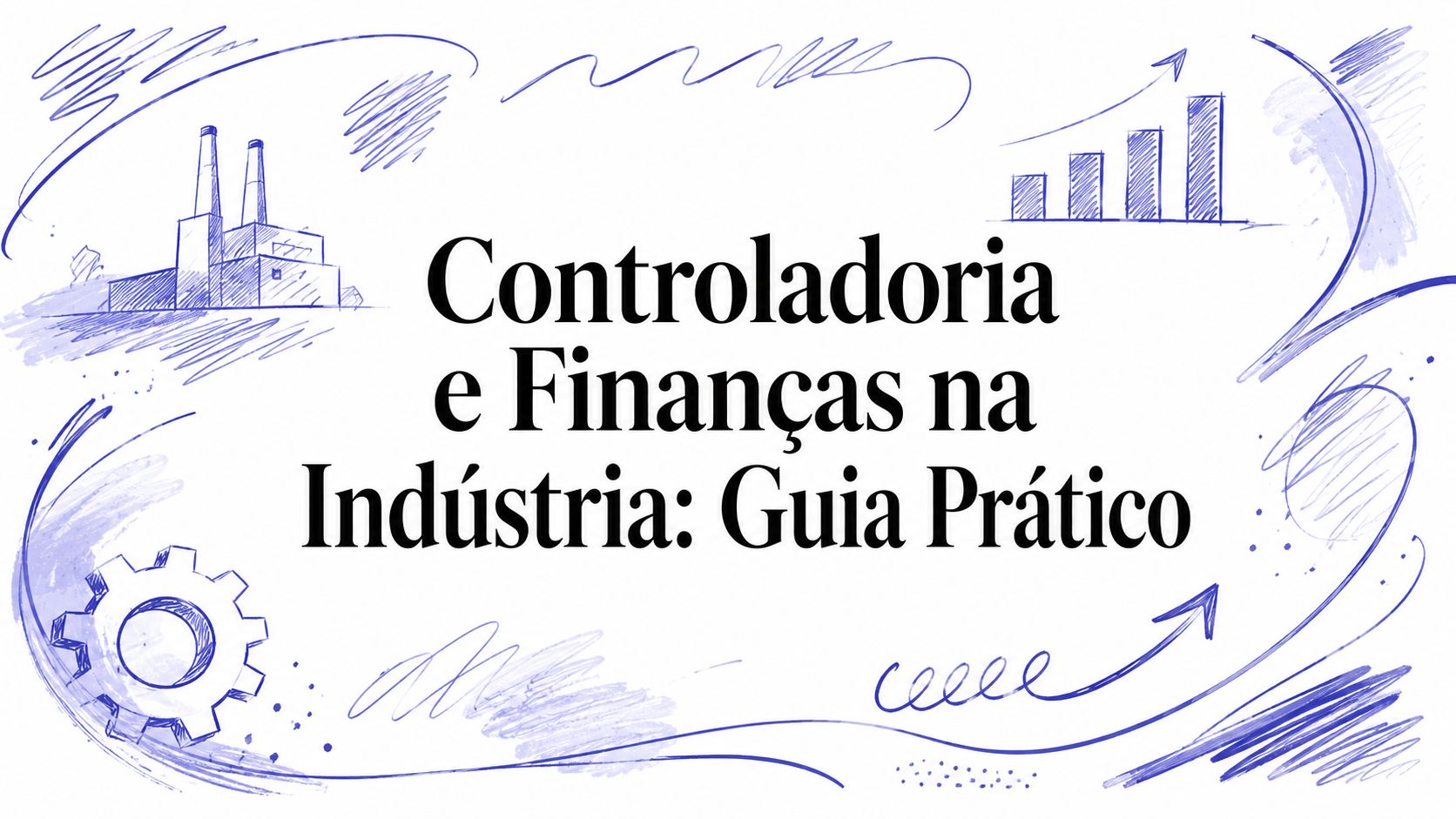 Controladoria e Finanças na Indústria: Guia Prático