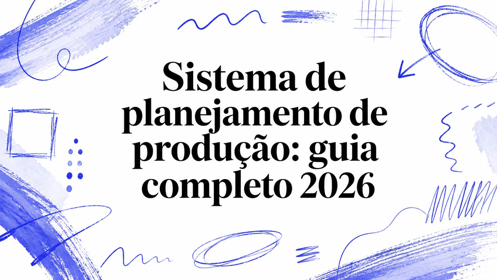 Sistema de planejamento de produção: guia completo 2026
