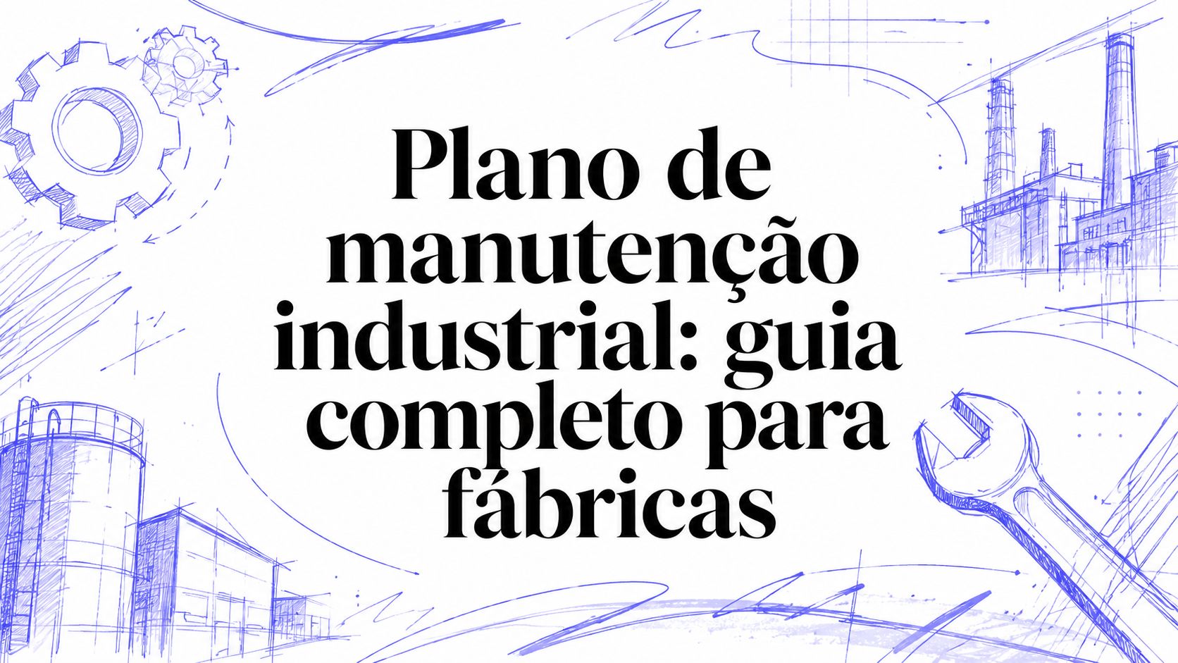 Plano de manutenção industrial: guia completo para fábricas
