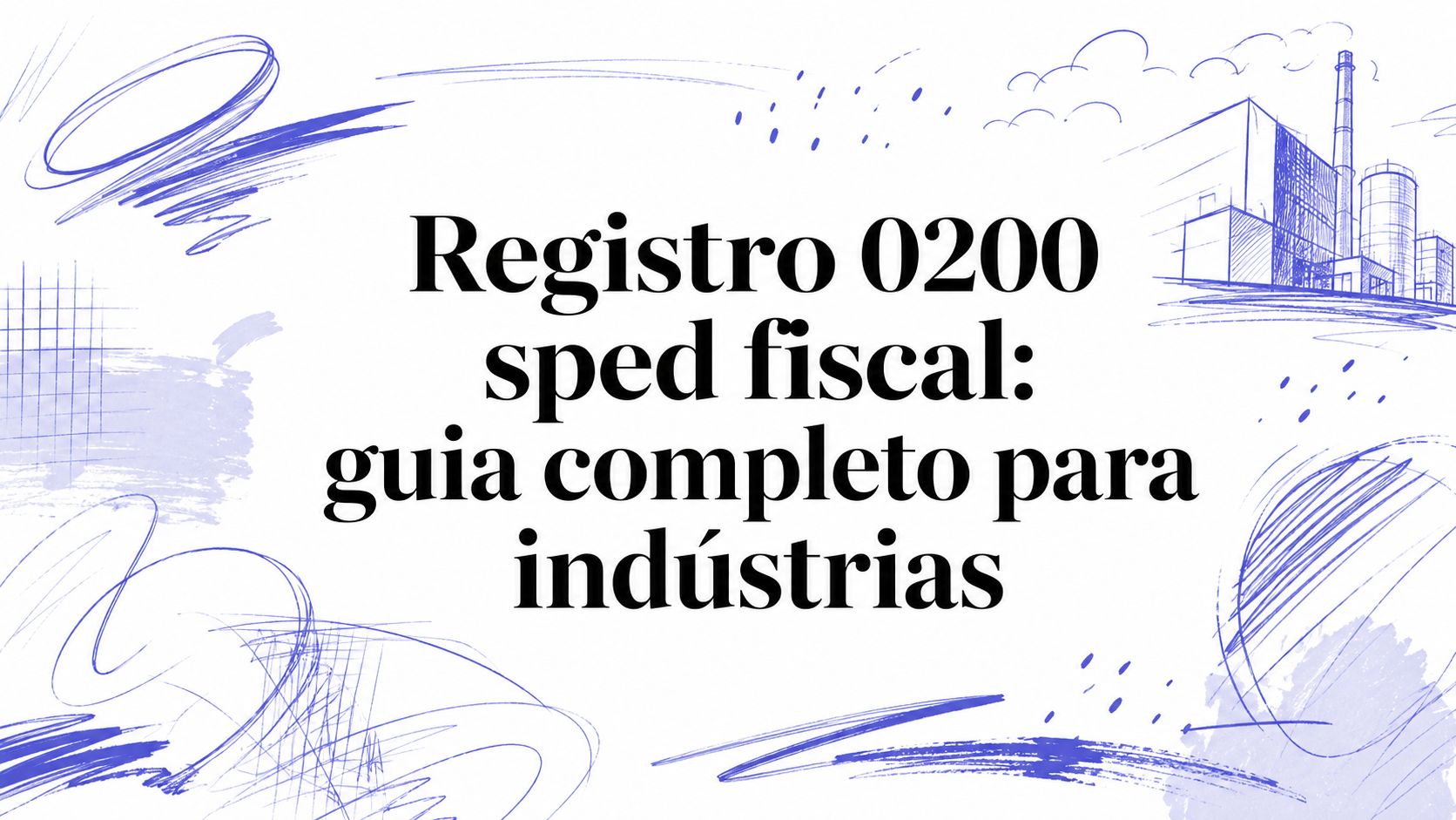 Registro 0200 sped fiscal: guia completo para indústrias