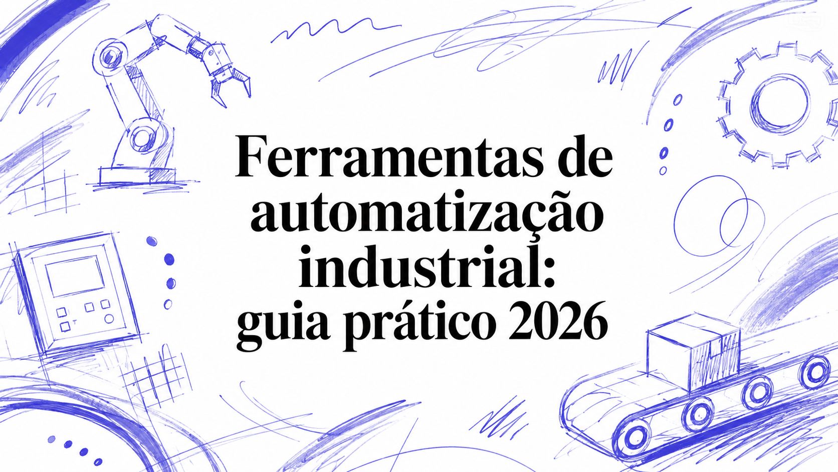Ferramentas de automatização industrial: guia prático 2026