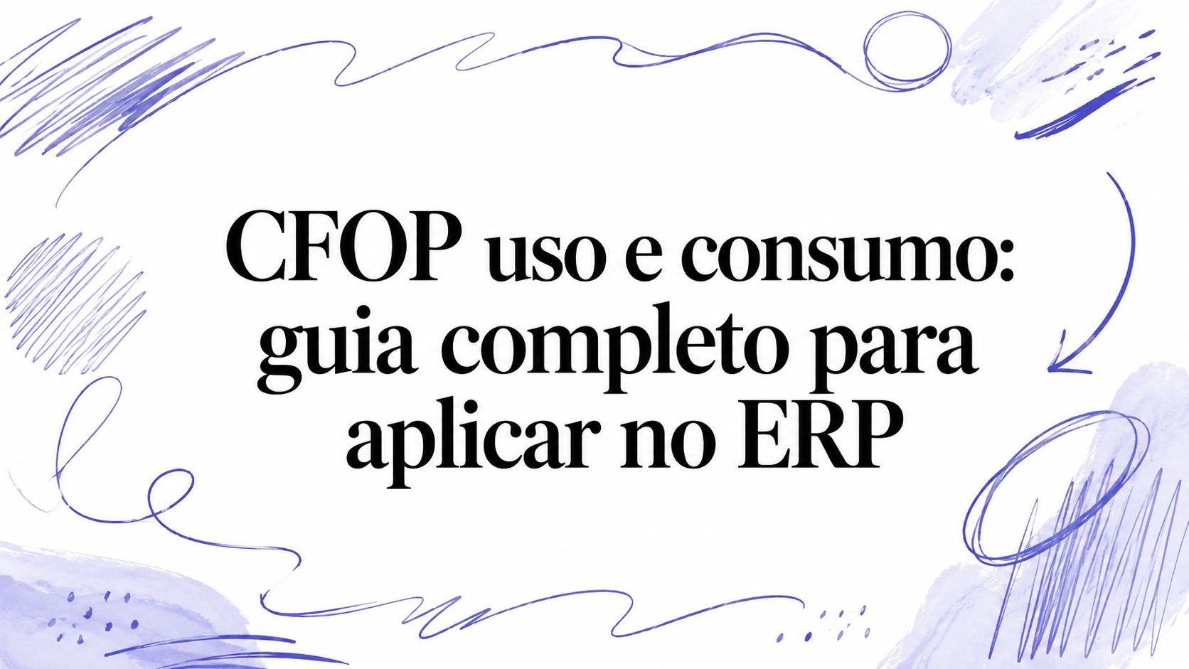 CFOP uso e consumo: guia completo para aplicar no ERP