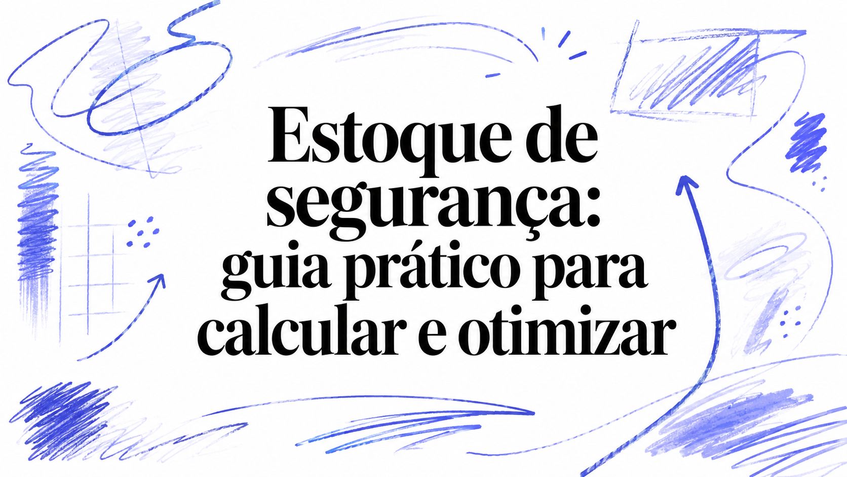 Estoque de segurança: guia prático para calcular e otimizar
