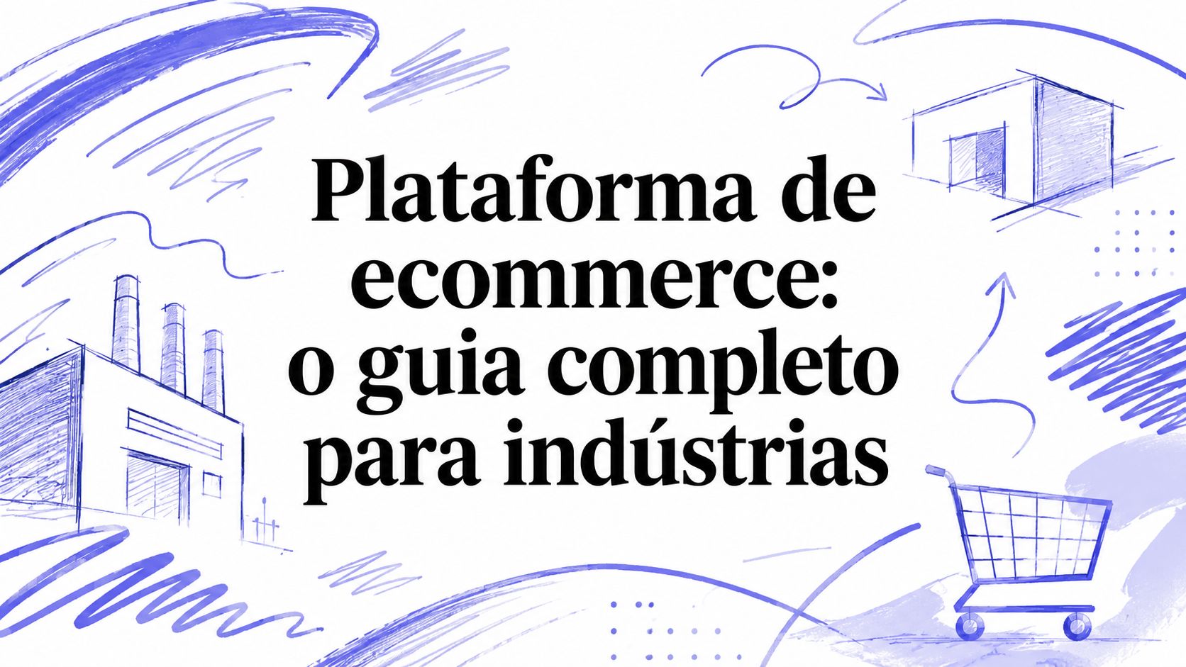 Plataforma de ecommerce: o guia completo para indústrias