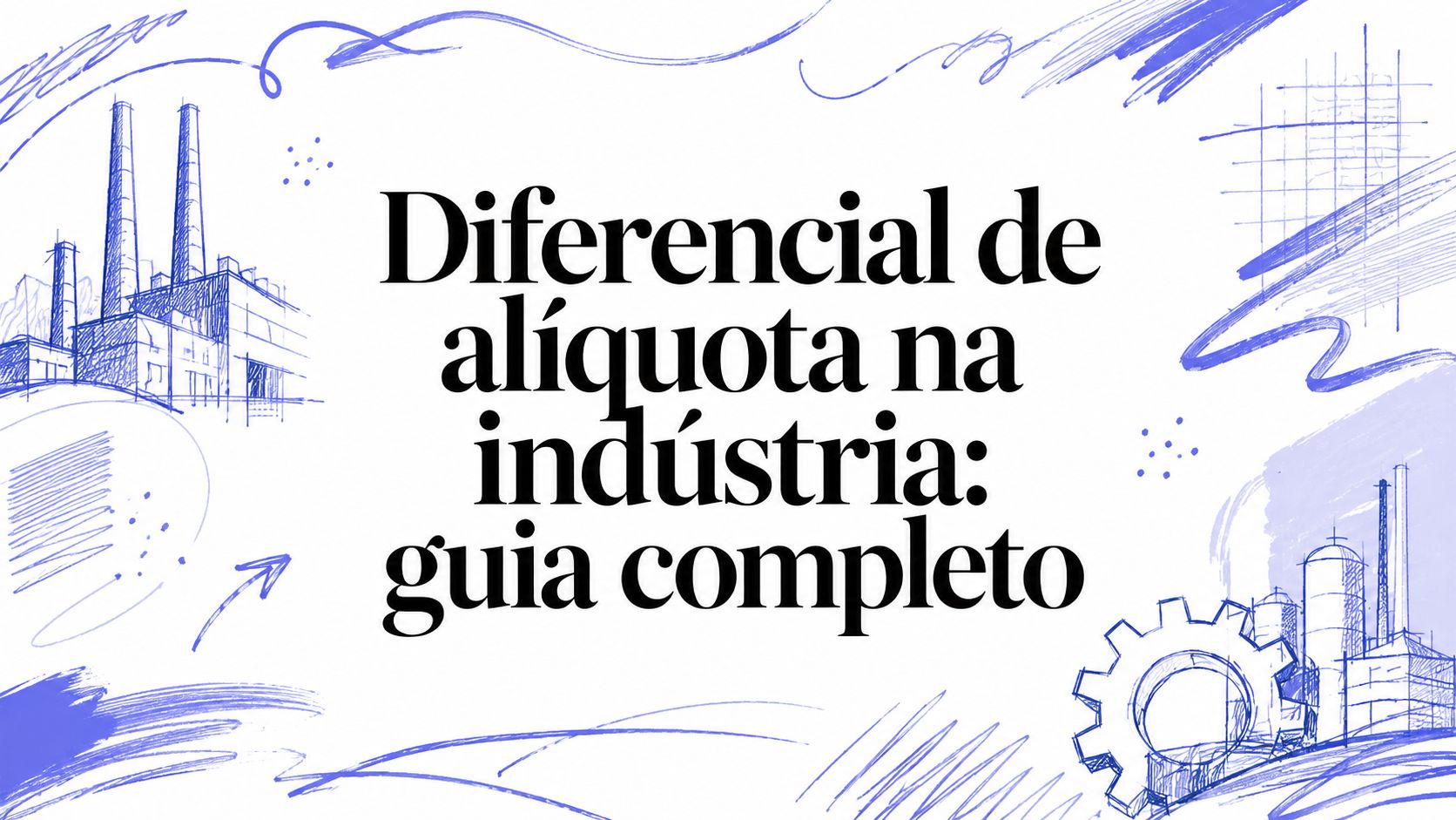 Diferencial de alíquota na indústria: guia completo