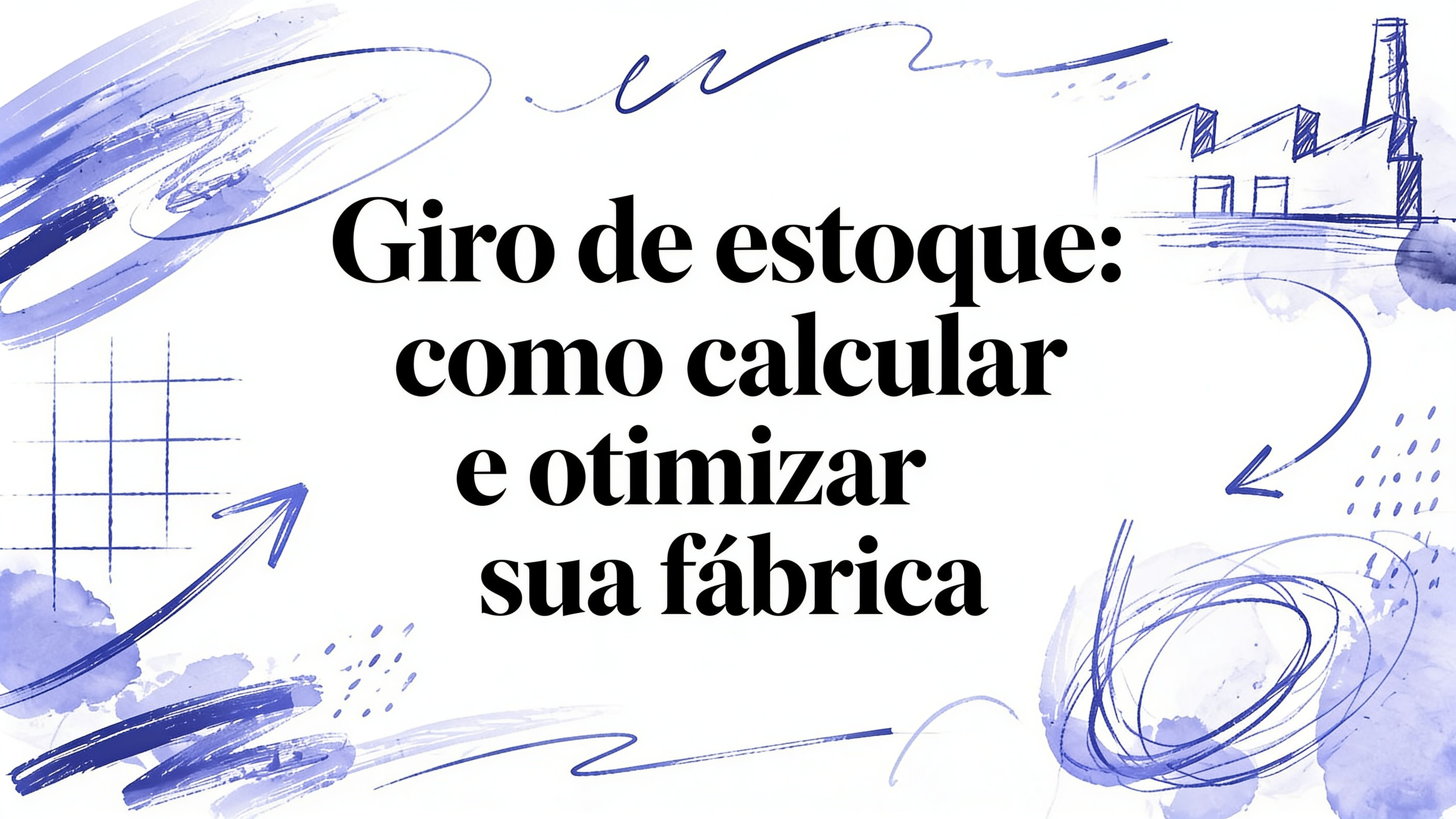 Giro de estoque: como calcular e otimizar sua fábrica em