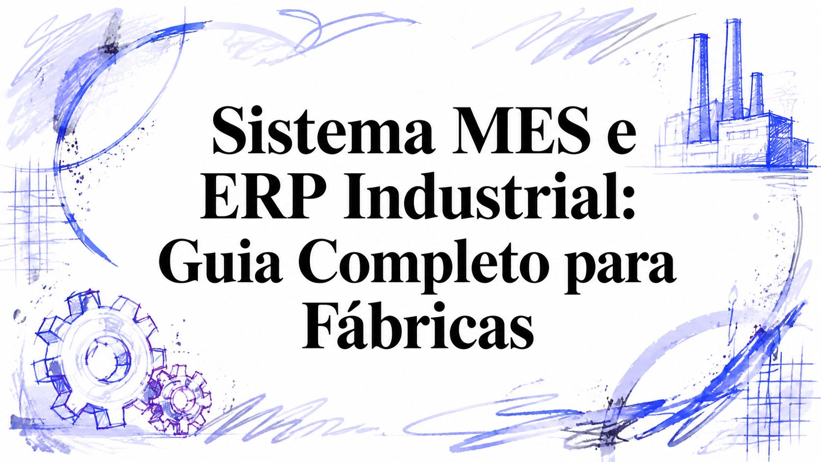 Sistema MES e ERP Industrial: Guia Completo para Fábricas