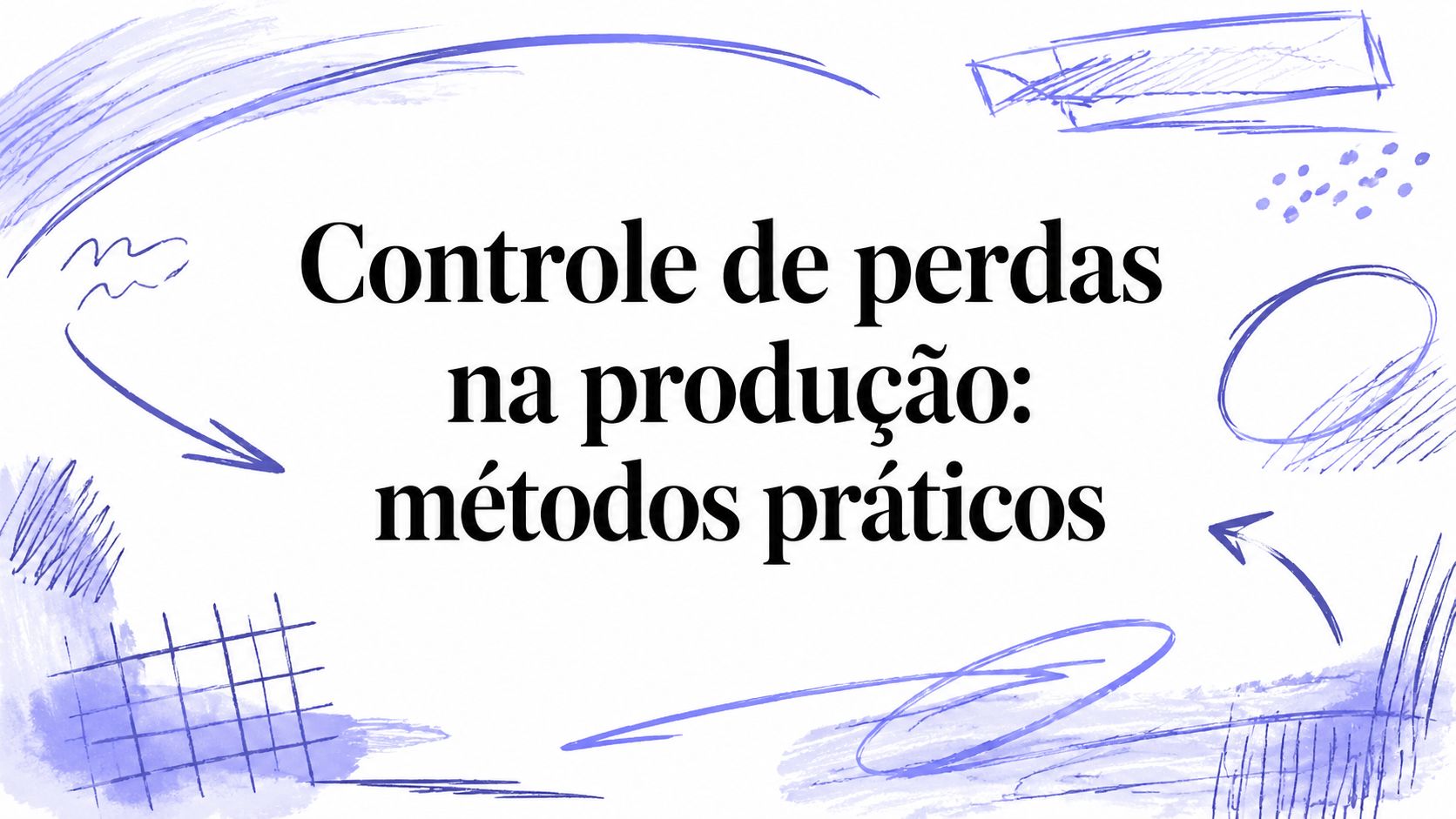 Controle de perdas na produção: métodos práticos