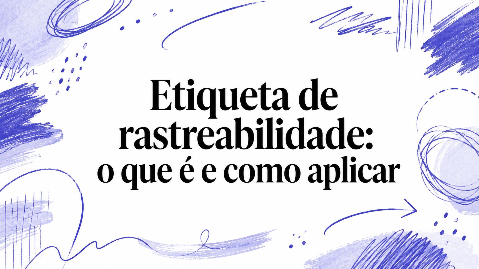 Etiqueta de rastreabilidade: o que é e como aplicar