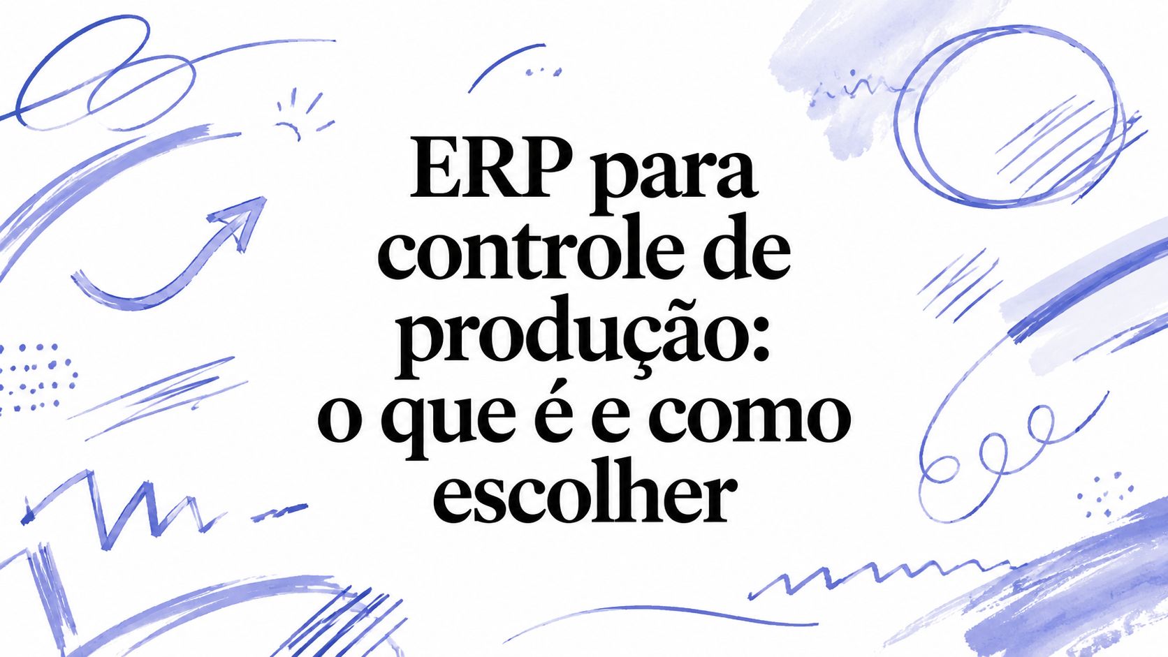 ERP para controle de produção: o que é e como escolher