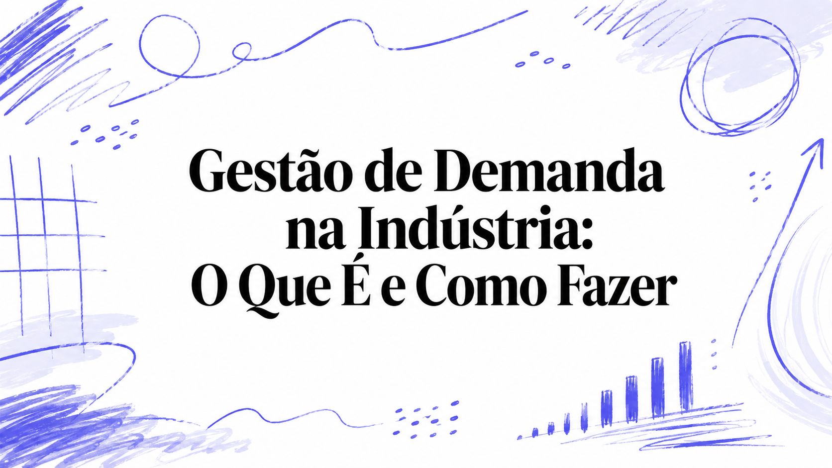 Gestão de Demanda na Indústria: O Que É e Como Fazer
