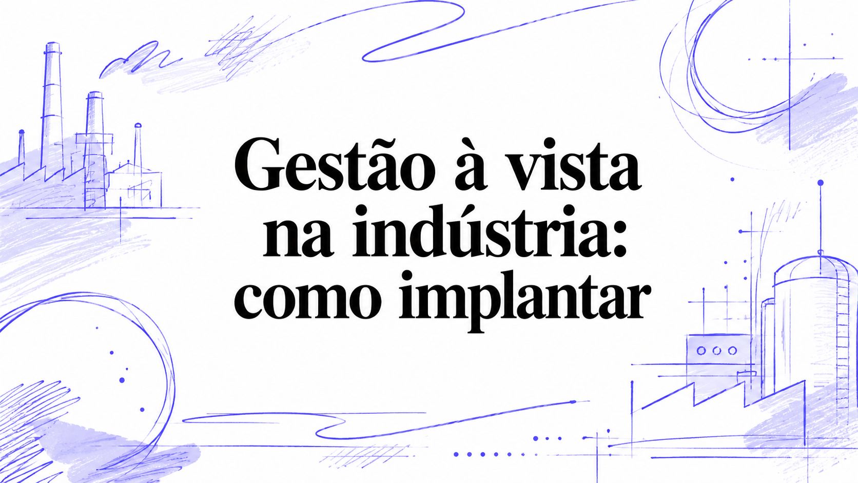 Gestão à vista na indústria: como implantar