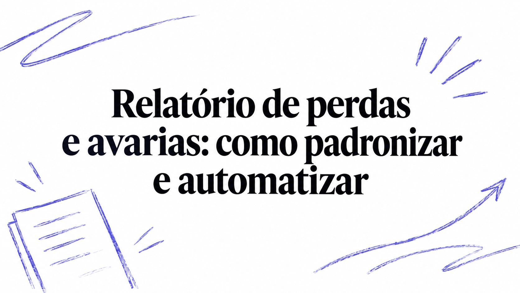 Relatório de perdas e avarias: como padronizar e automatizar