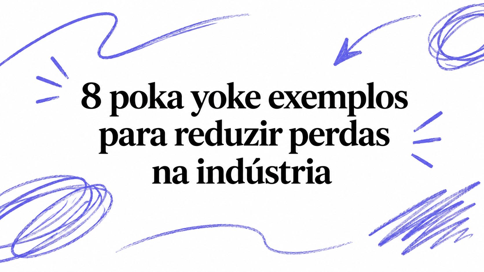 8 poka yoke exemplos para reduzir perdas na indústria