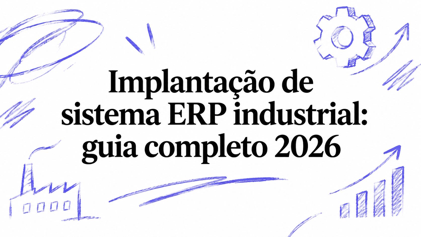Implantação de sistema ERP industrial: guia completo 2026