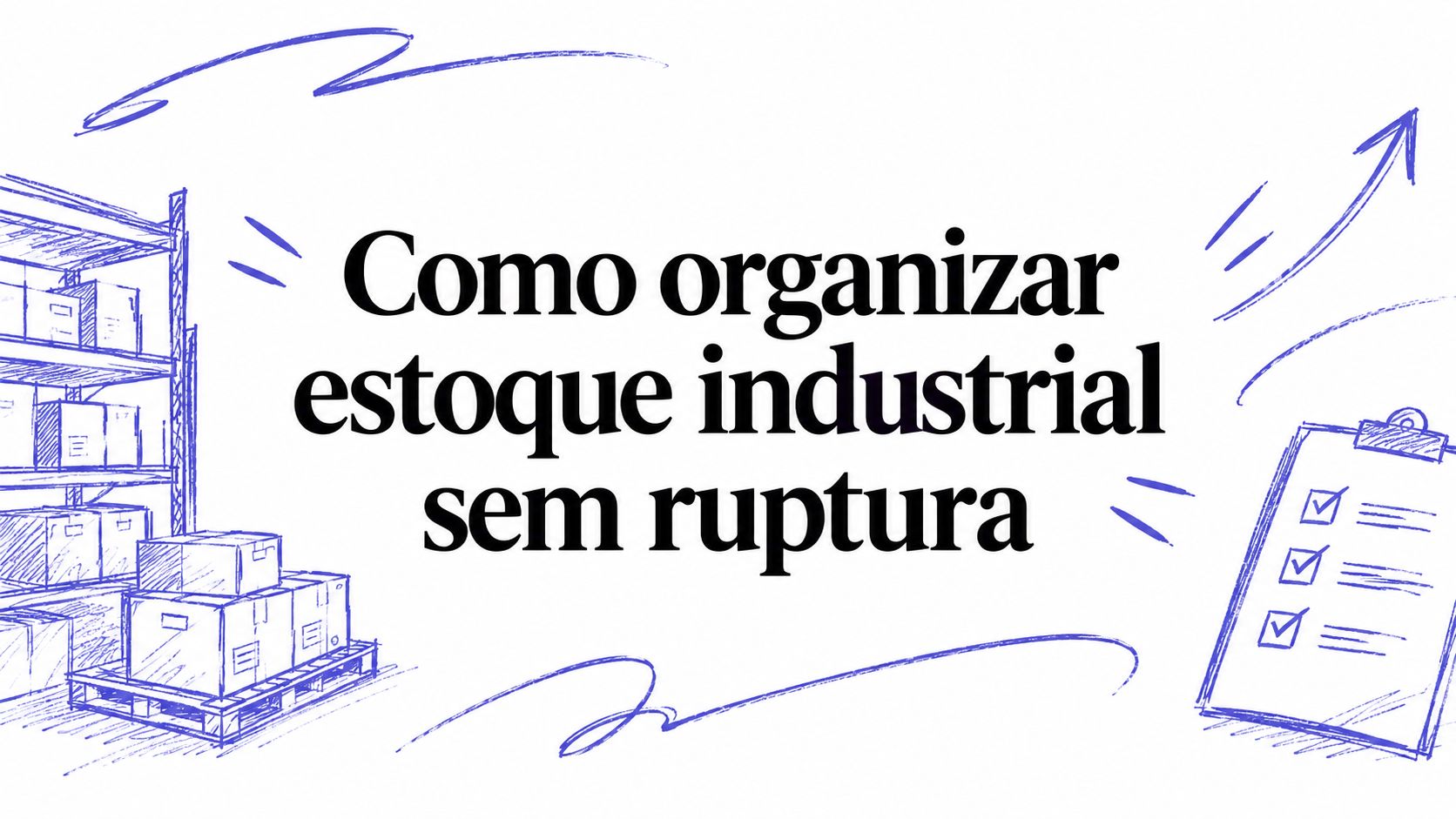 Como organizar estoque industrial sem ruptura