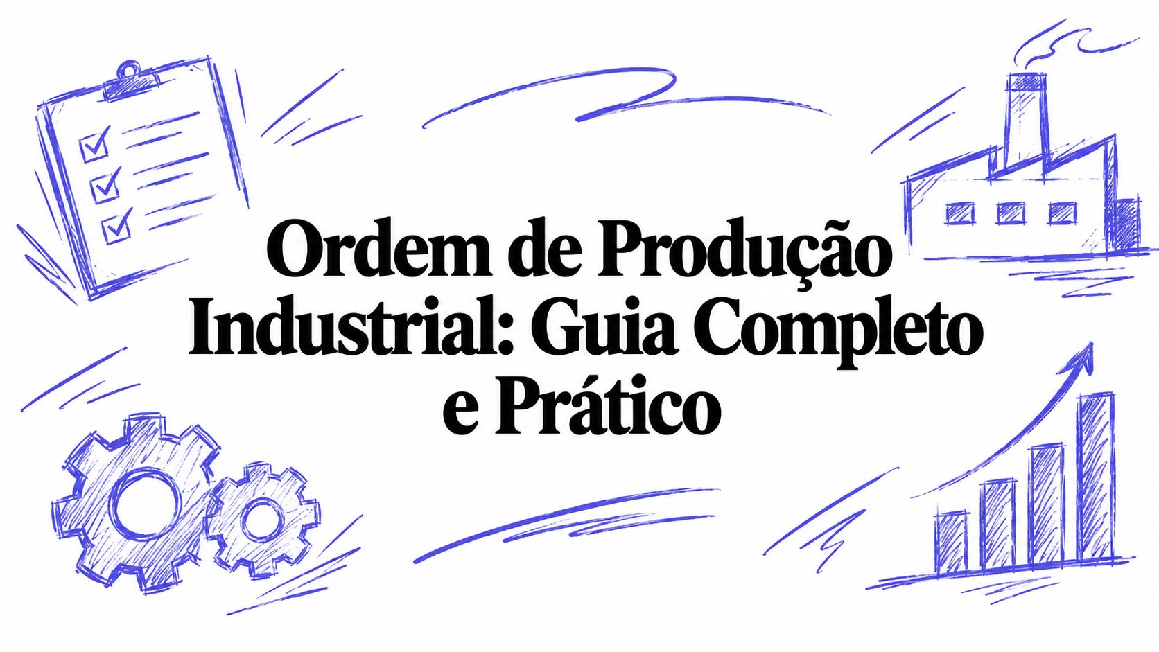 Ordem de Produção Industrial: Guia Completo e Prático