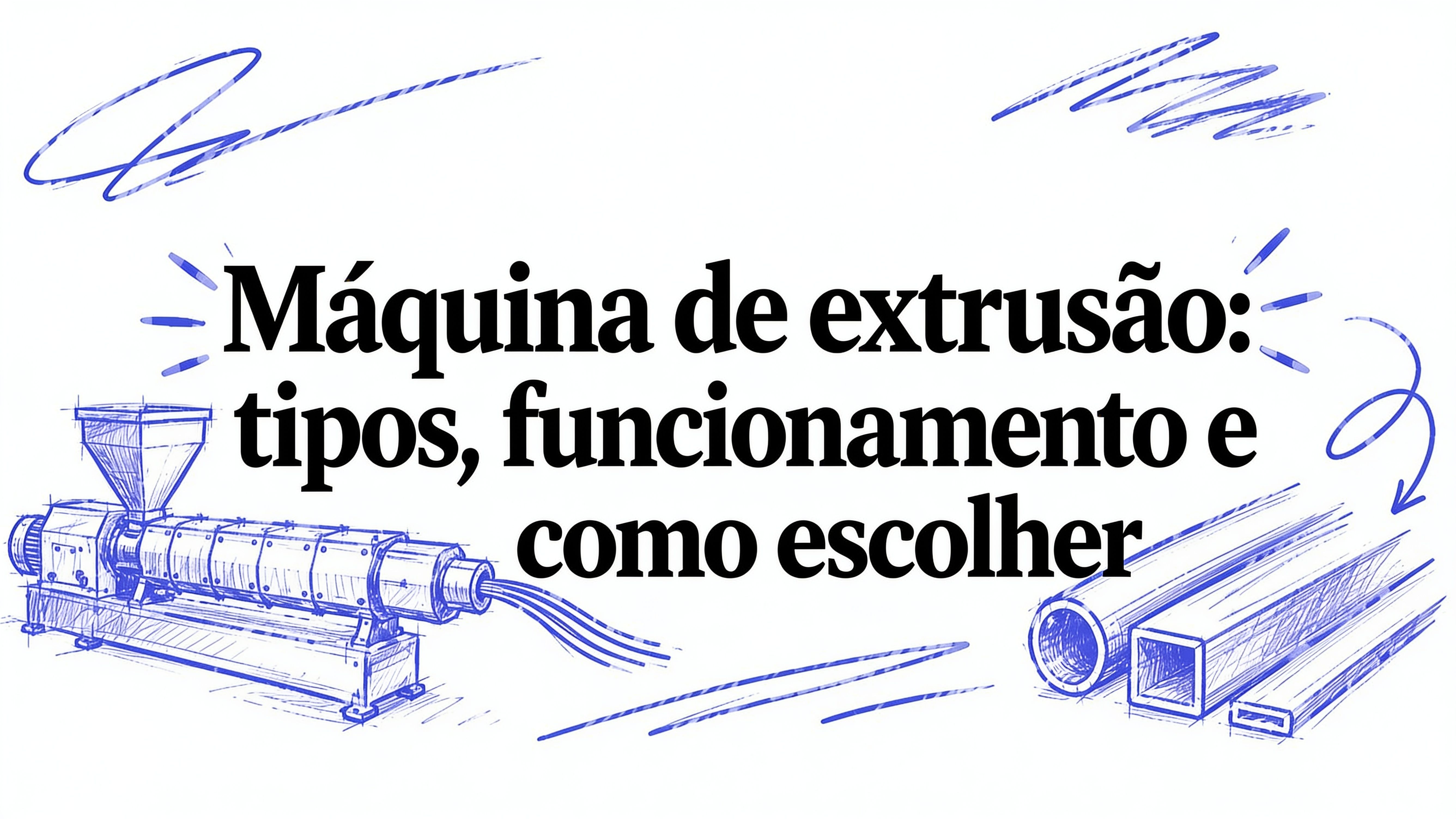 Maquina de extrusão: tipos, funcionamento e como escolher