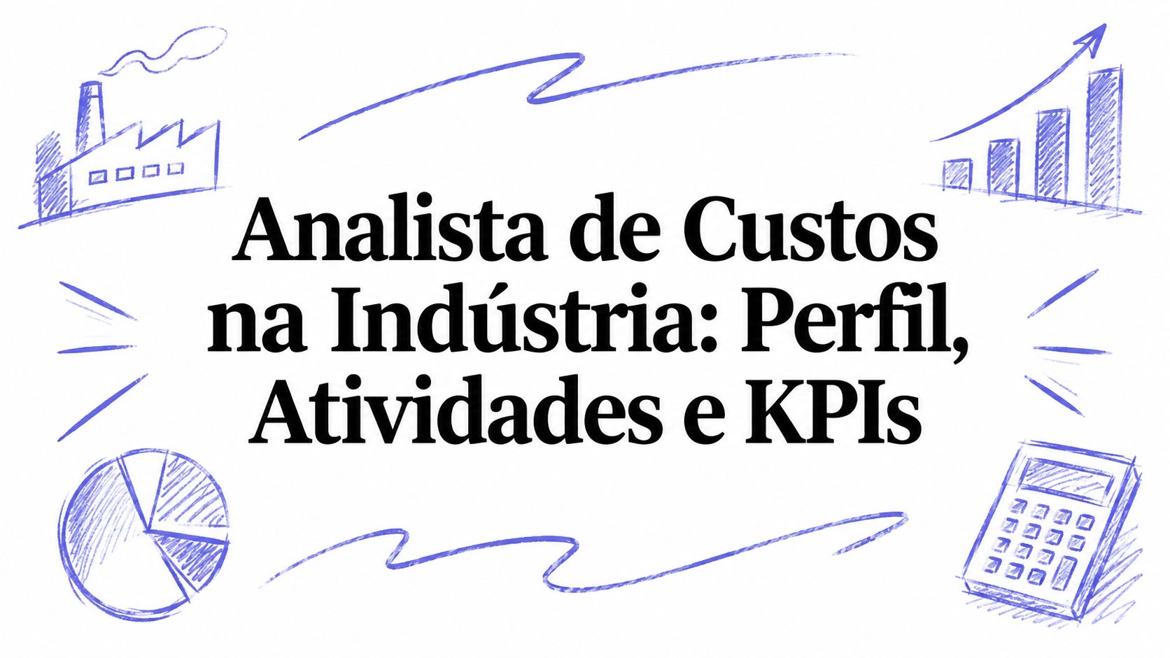 Analista de Custos na Indústria: Perfil, Atividades e KPIs