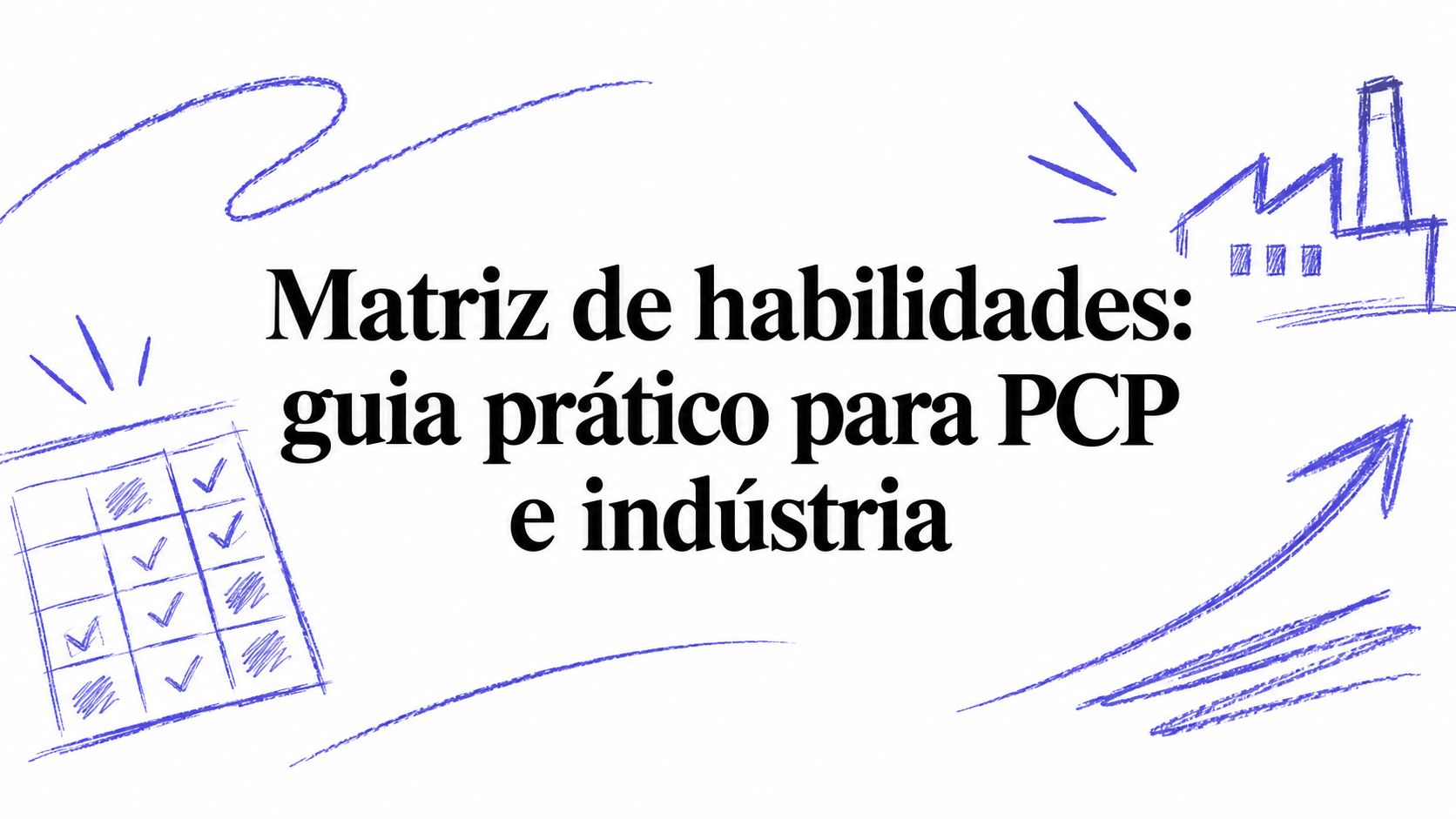 Matriz de habilidades: guia prático para PCP e indústria