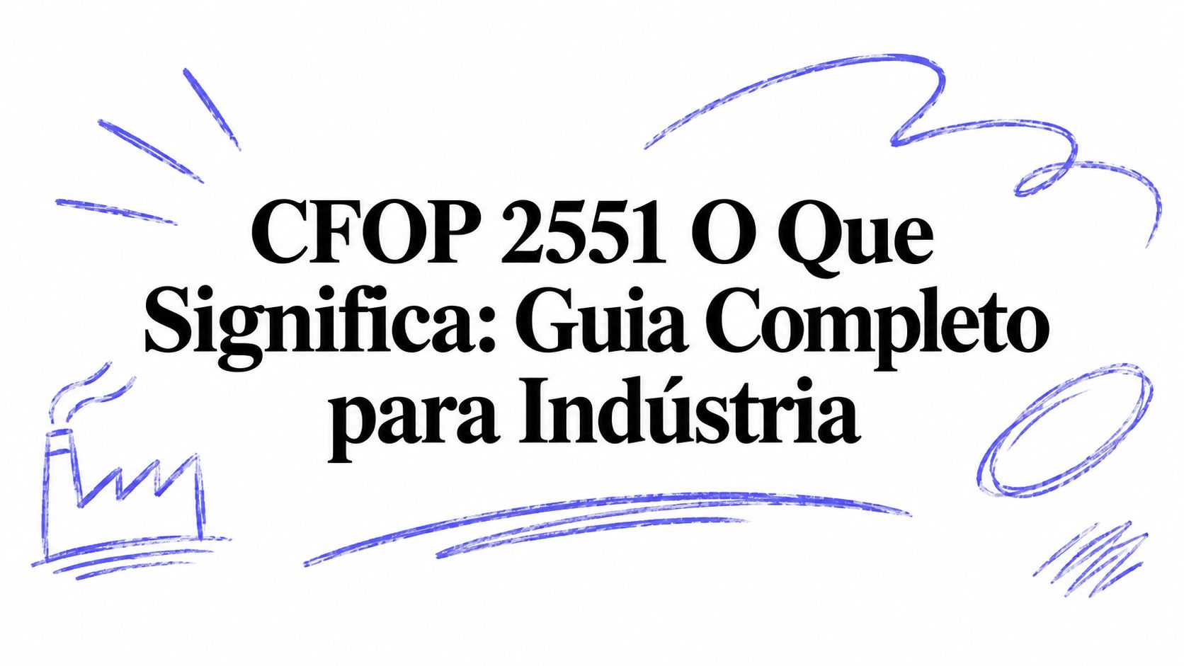 CFOP 2551 O Que Significa: Guia Completo para Indústria