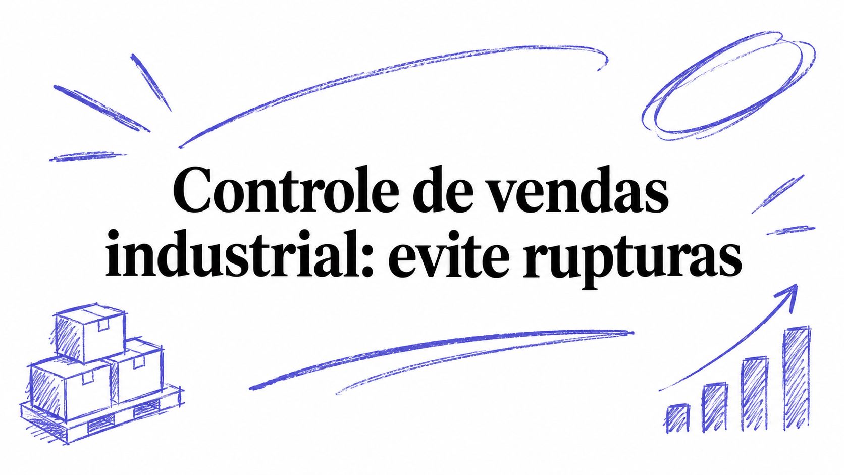 Controle de vendas industrial: evite rupturas